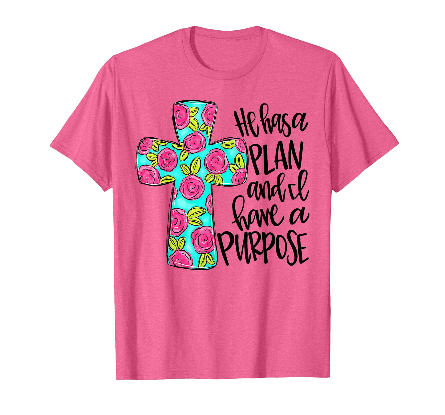 He Has A Plan And I Have A Purpose T-Shirt