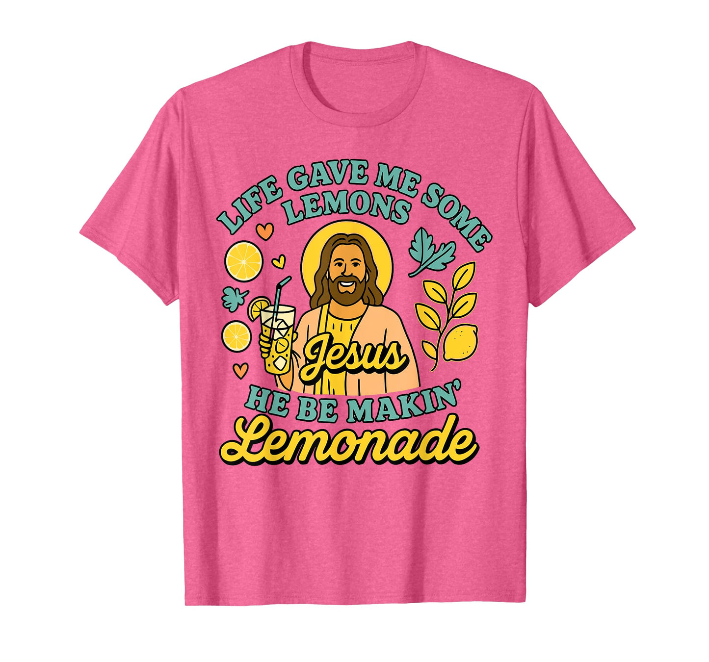 Life Gave Me Some Lemons But My Jesus He Be Makin Lemonade T-Shirt