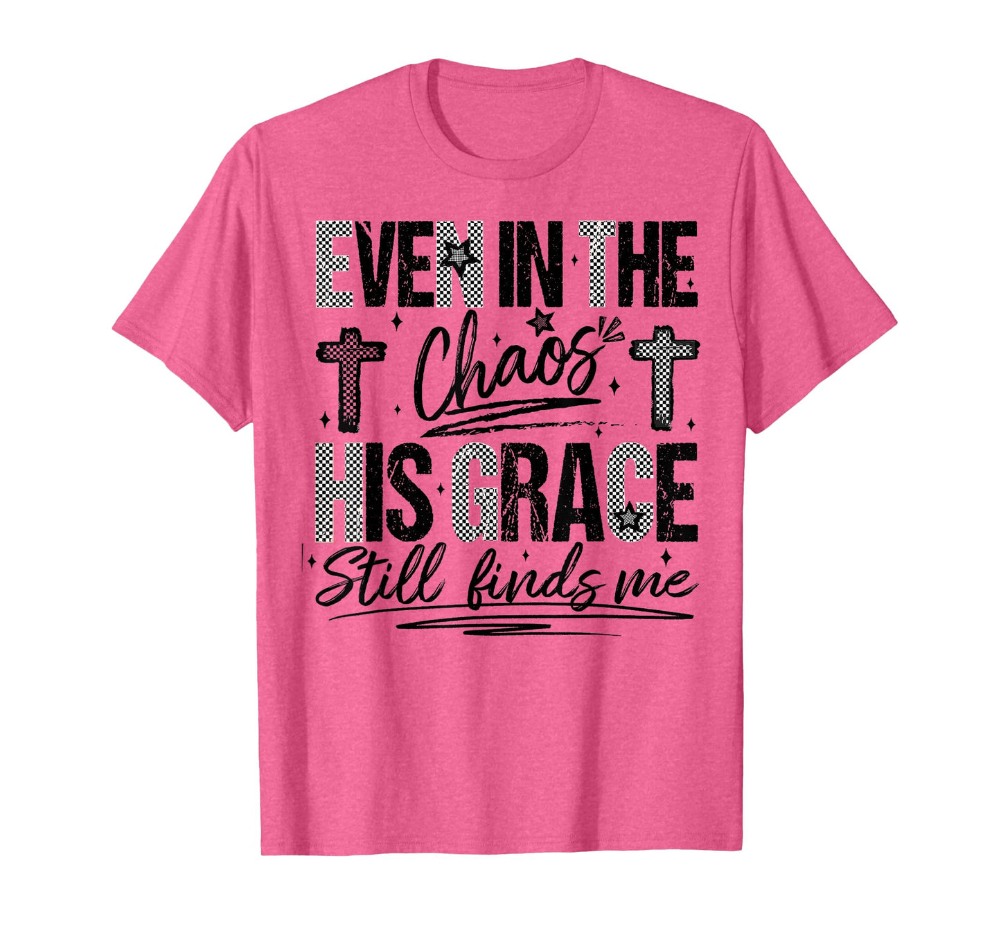 Even in The Chaos His Grace Finds Me Faith Bible Verse T-Shirt