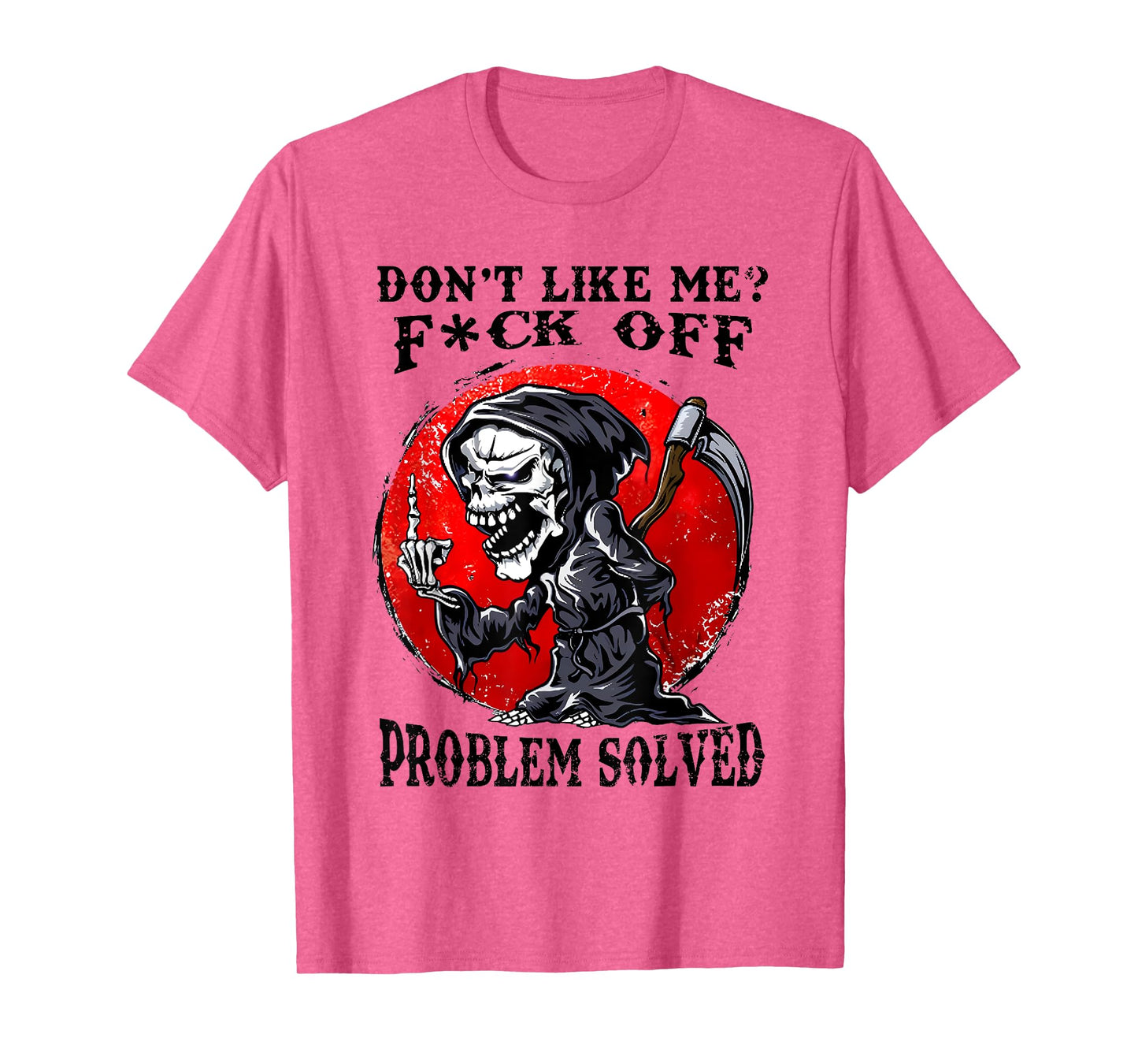 Don't Like Me F#ck Off Problem Solved Funny Humor Men Women T-Shirt