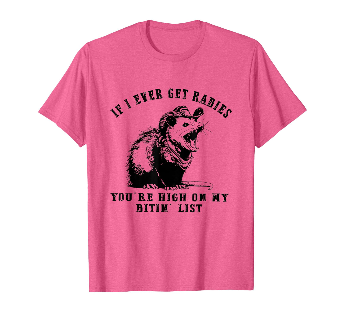 IF I Ever GET Rabies, You're HIGH ON My BITIN' List Funny T-Shirt