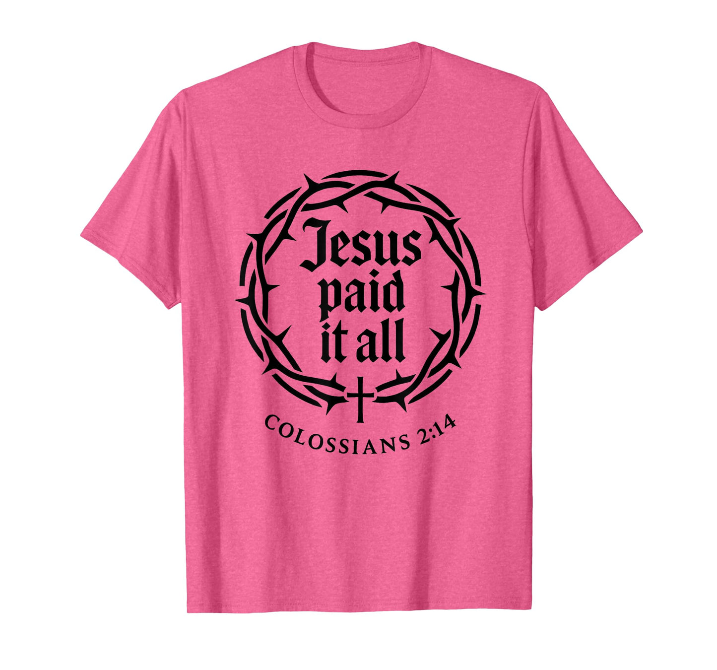 Jesus Paid It All Cross Colossians 2:14 Scripture Bold T-Shirt