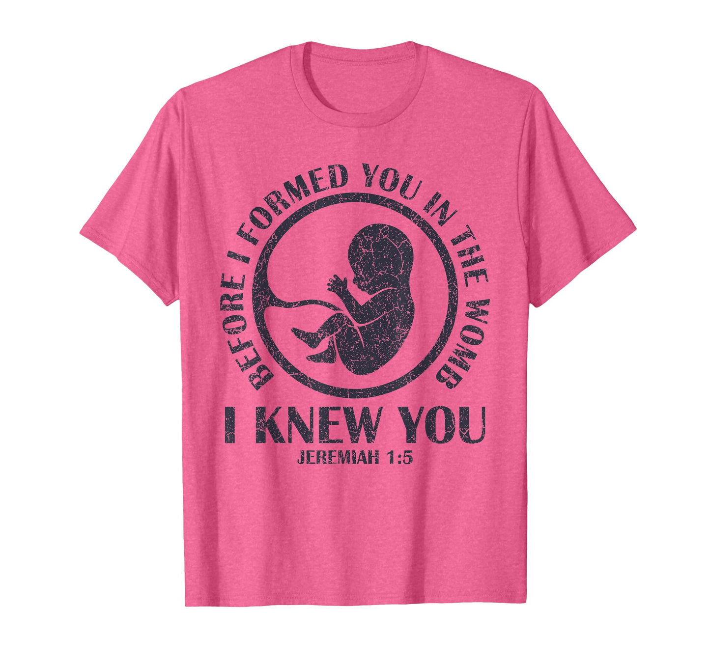 Before I Formed You In The Womb I Knew You T-Shirt