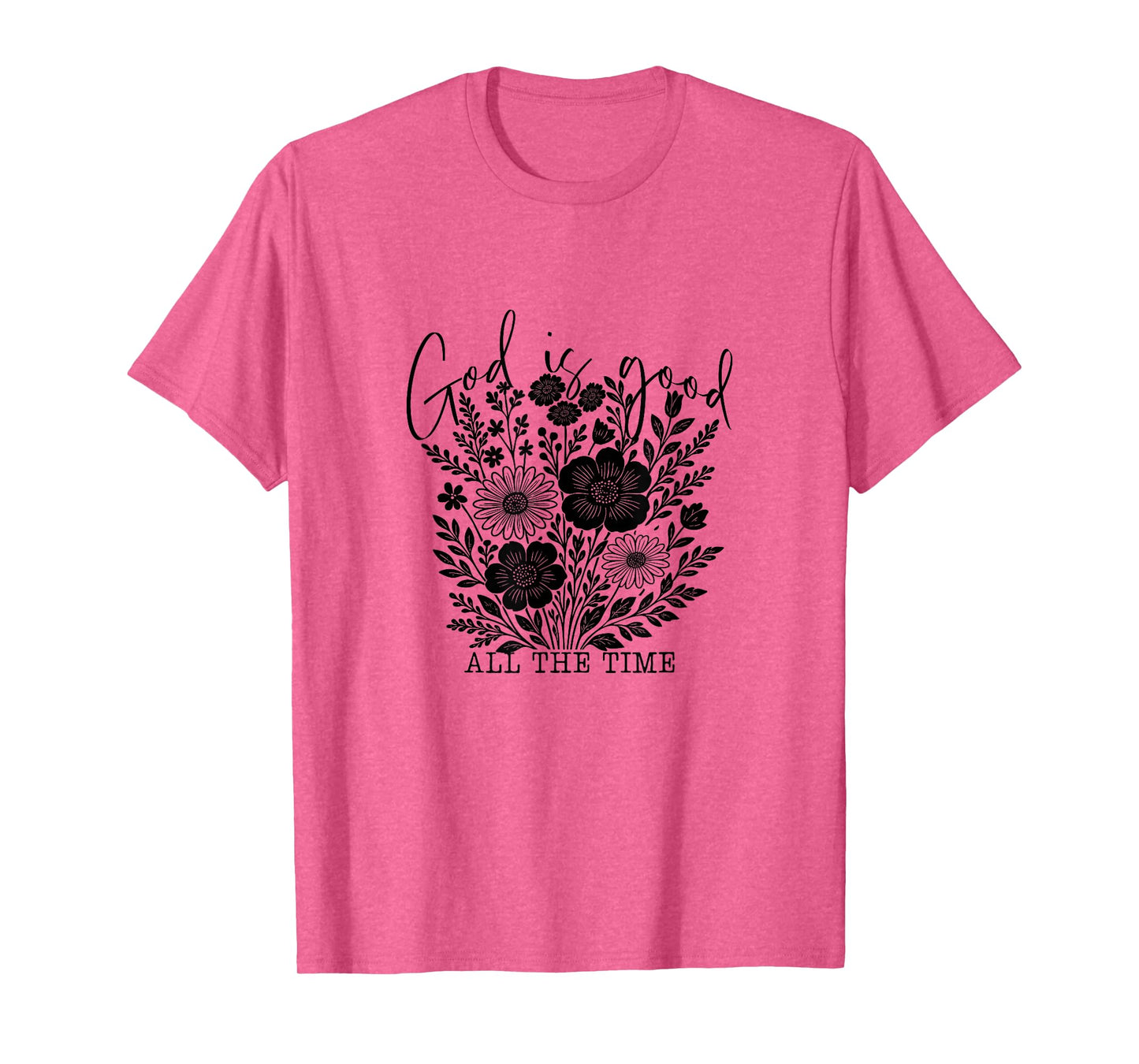 God is Good All The Time Christian Floral Tee T-Shirt