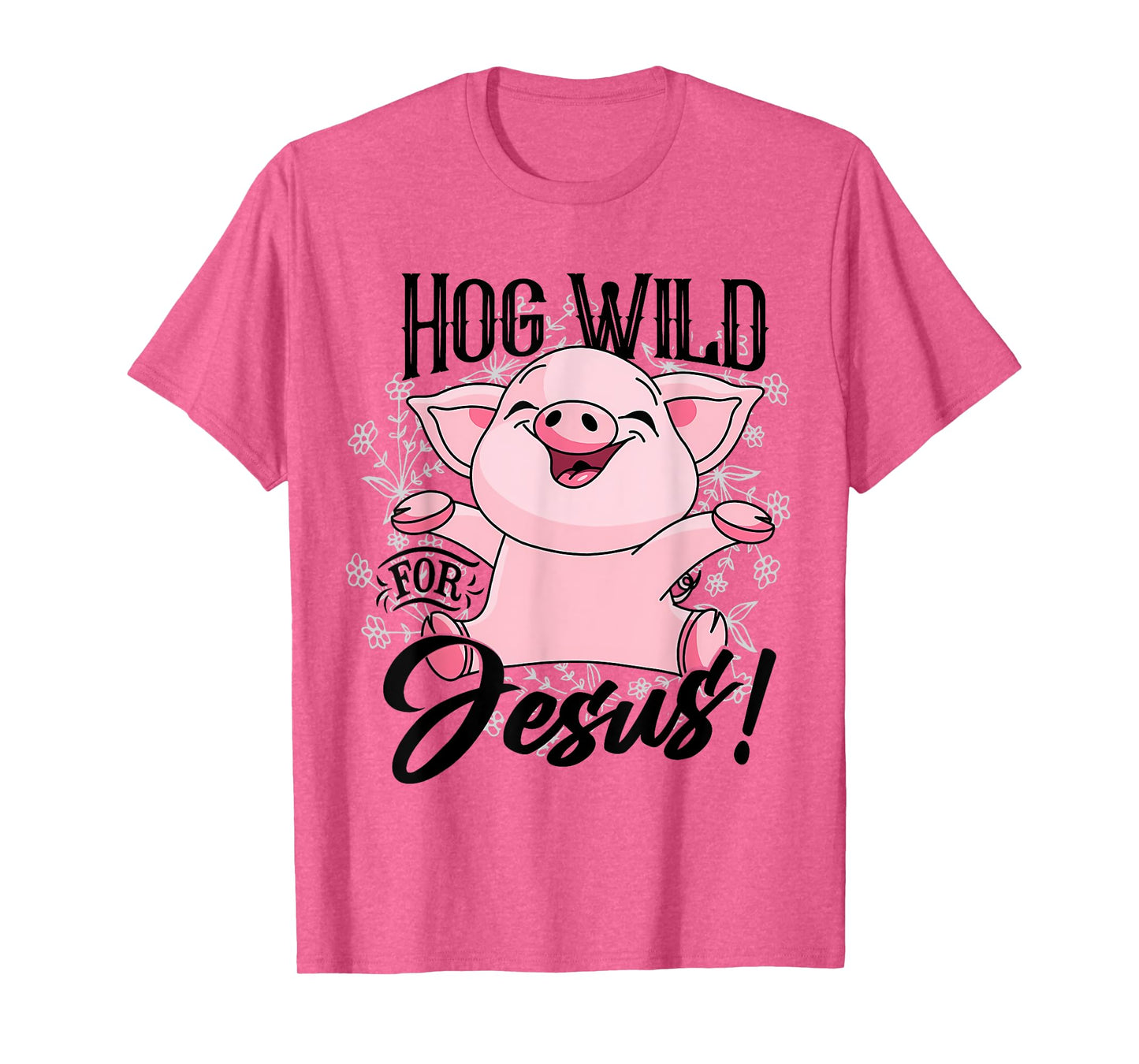 Hog Wild For Jesus Cute Happy Pig Flowers Pig Lover Vintage T-Shirt