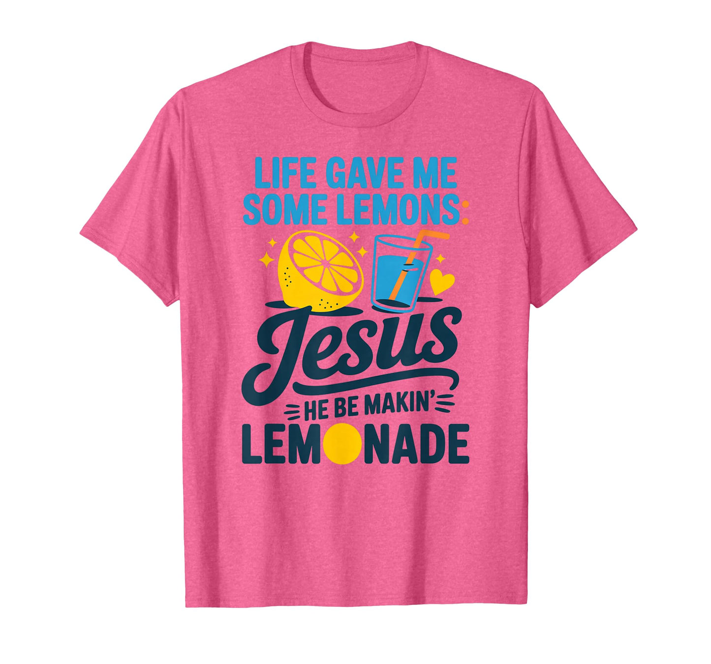 Life Gave Me Some Lemons Jesus He Be Makin Lemonade T-Shirt