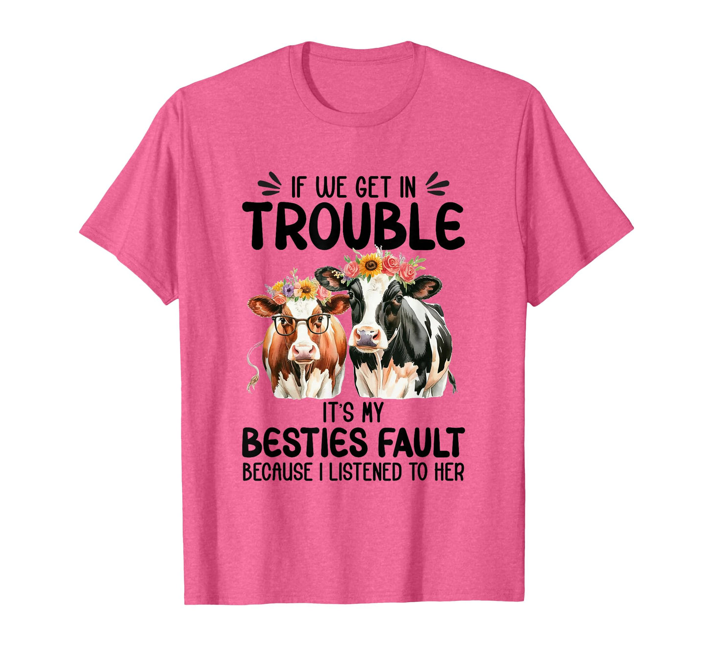 Cow If We Get In Trouble It's My Besties Fault Funny Women T-Shirt