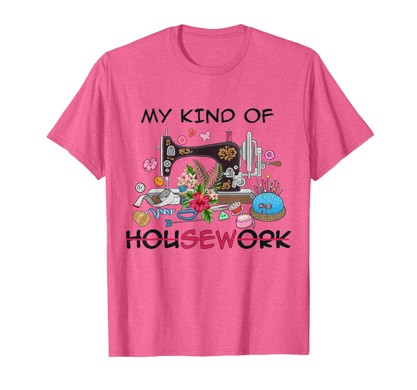 Funny Sewing Quilting My Kind of Housework Quilter Sewer Tee T-Shirt