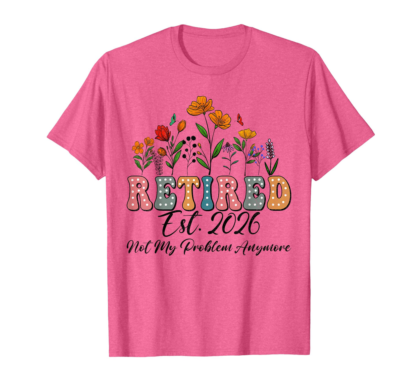 Retired 2026 Funny Retirement Tees For Women 2026 Wildflower T-Shirt