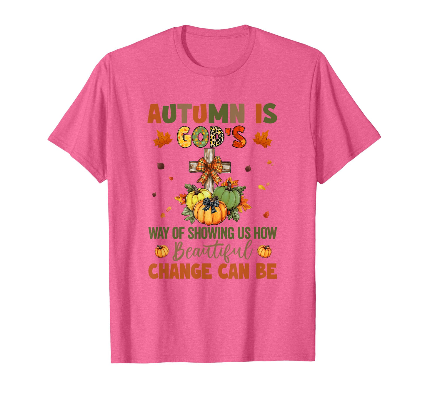 Autumn Is God's Way Of Showing Us How Beautiful Autumn Fall T-Shirt