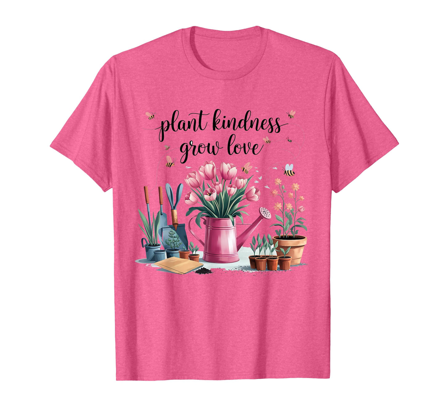 Plant Kindness Grow Love Gardening Floral Flower Planting T-Shirt