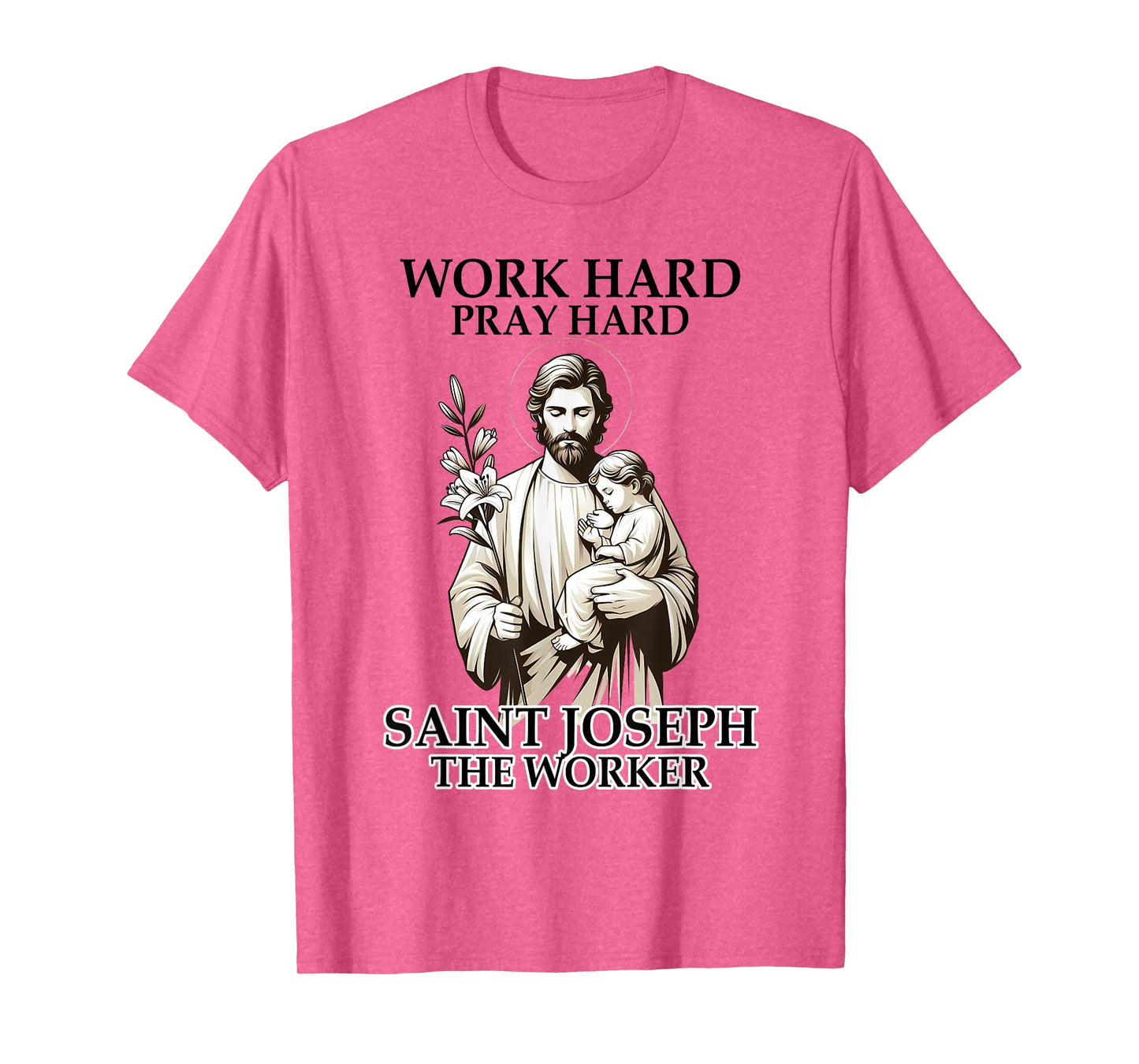 Catholic Works Hard Prays Hard Saint Joseph The Worker T-Shirt