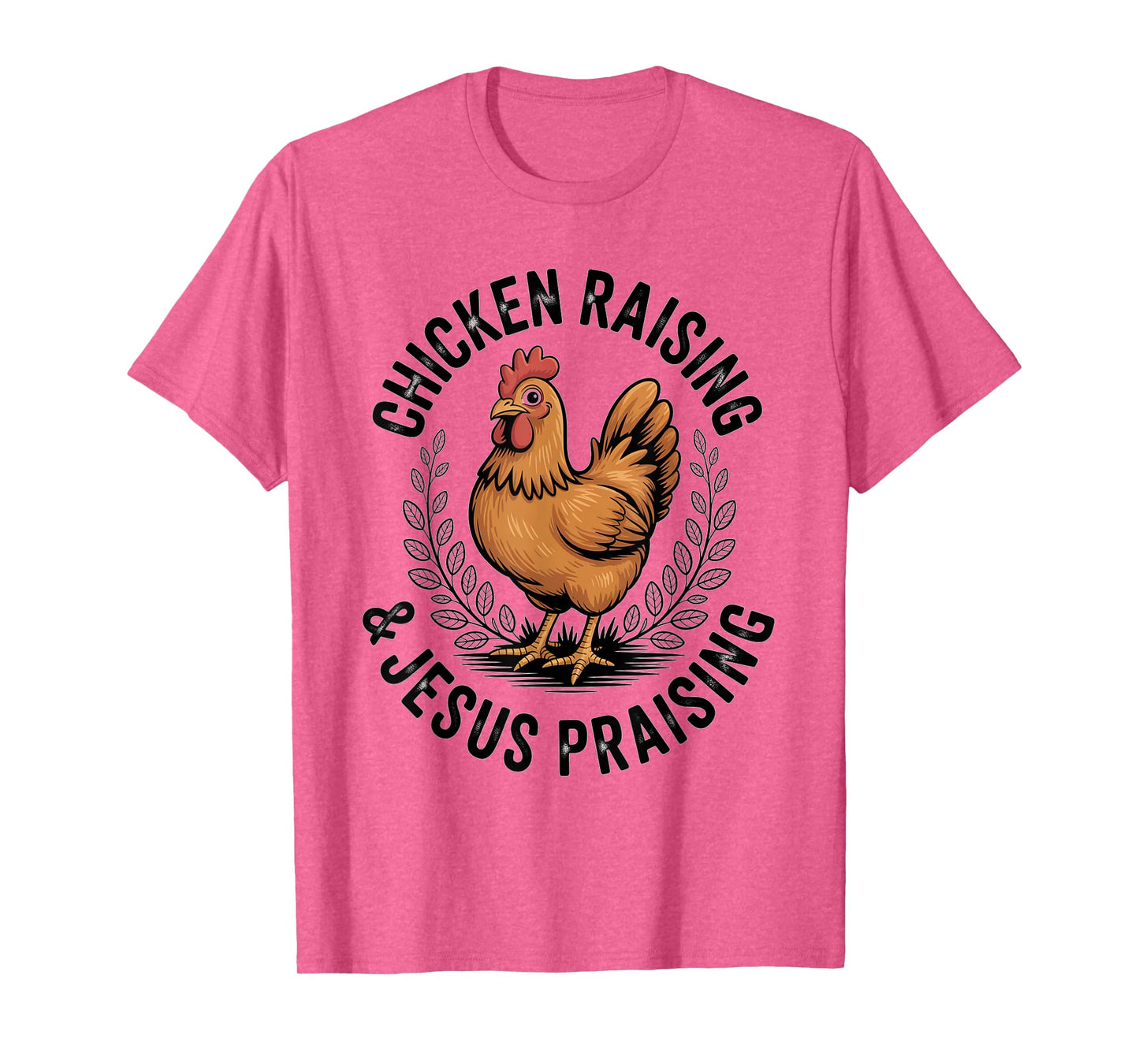 Chicken Raising & Jesus Praising Men Women T-Shirt