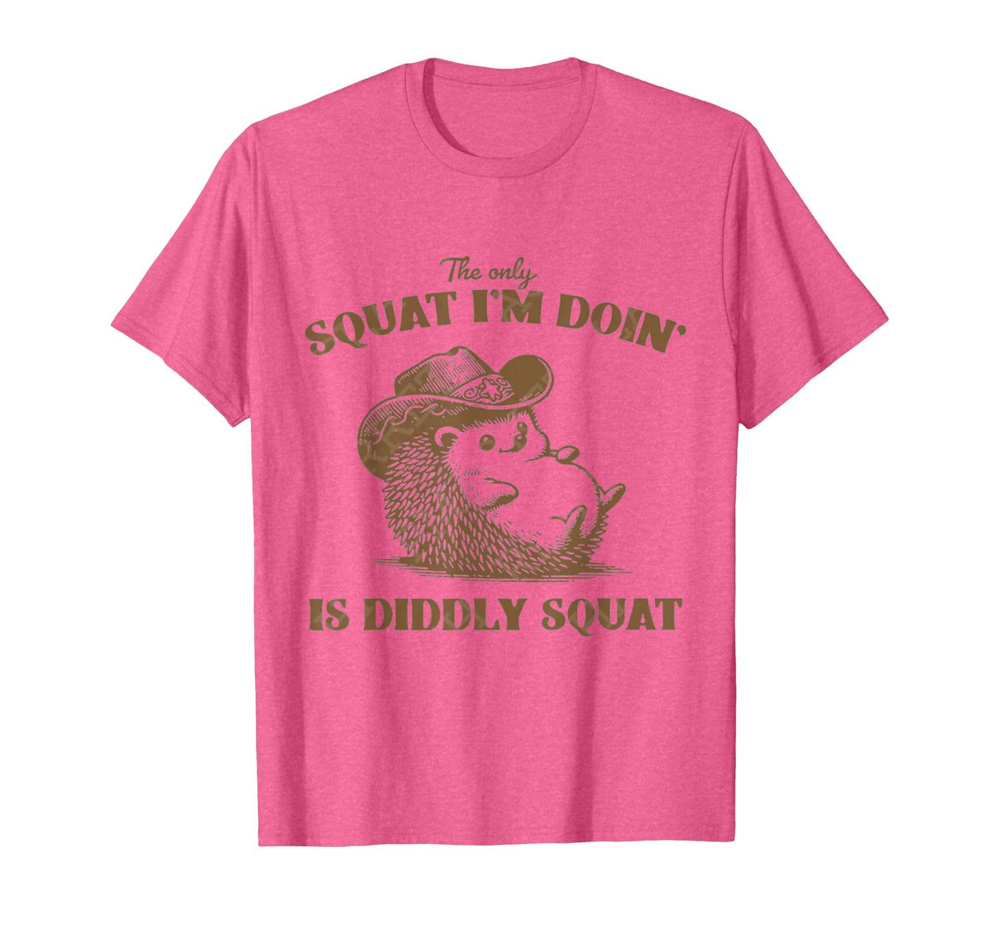 The Only Squat I'm Doing is Diddly Squat, T-Shirt