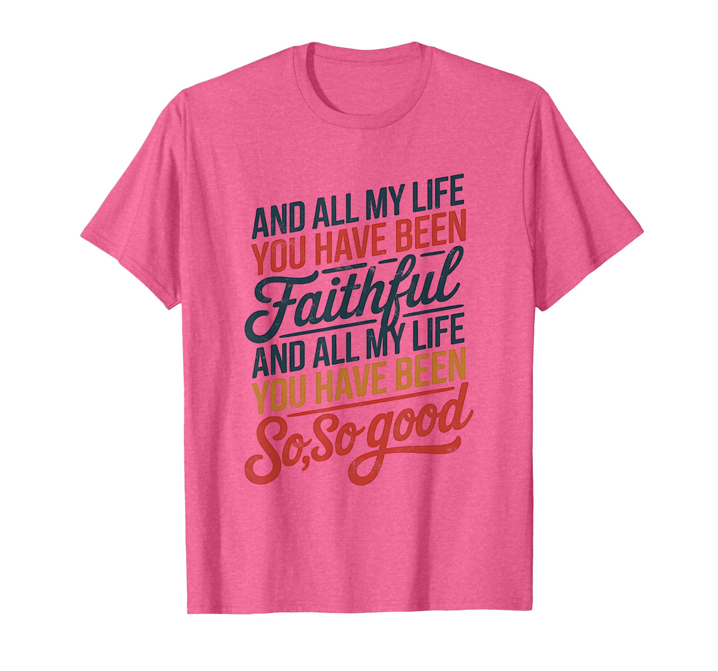 and All My Life You Have Been Faithful and All My Life You T-Shirt
