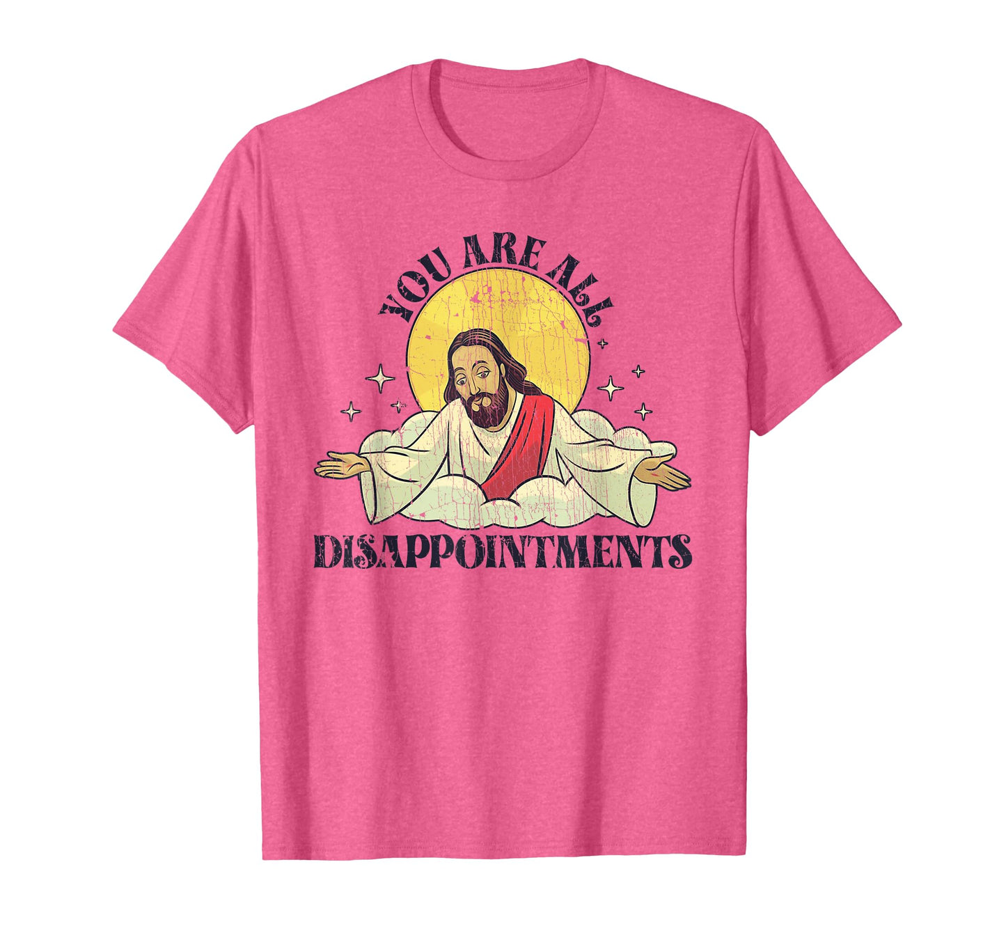 You Are All Disappointments Funny Jesus T-Shirt