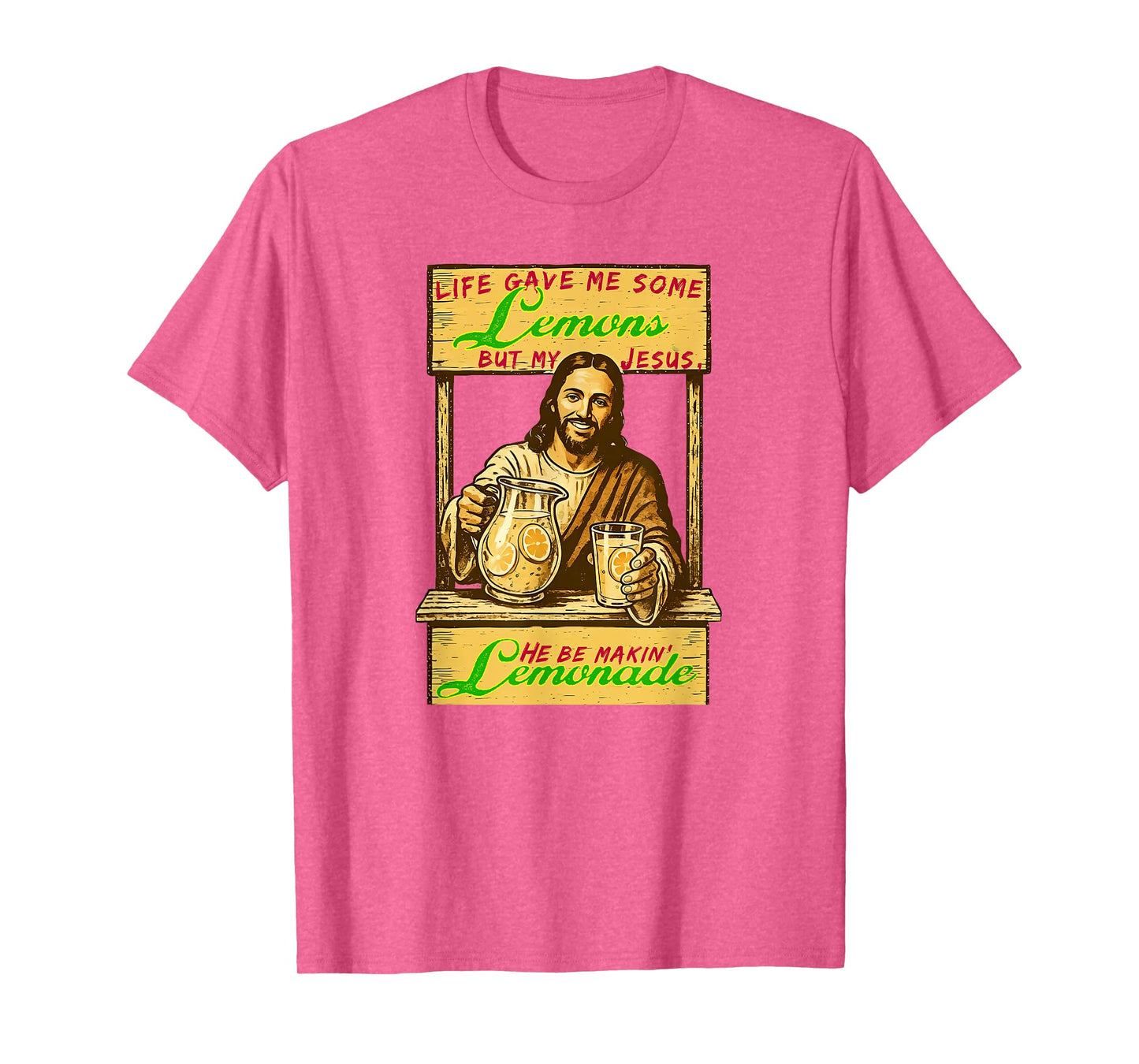 Life Gave Me Lemons But My Jesus He Be Makin Lemonade a Holy T-Shirt