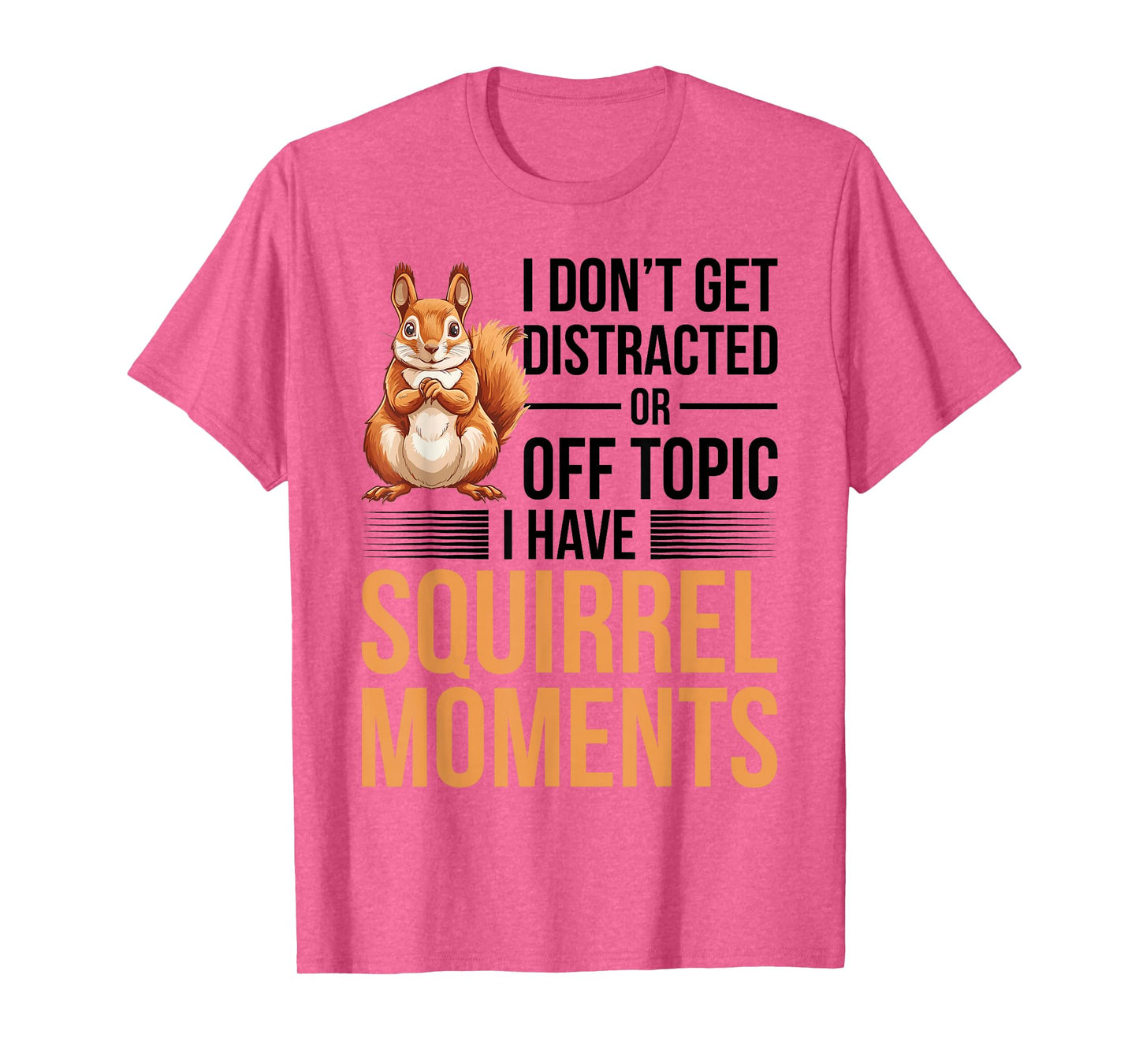 Funny Squirrel Animal I Dont Get Distracted or Off Topic I T-Shirt