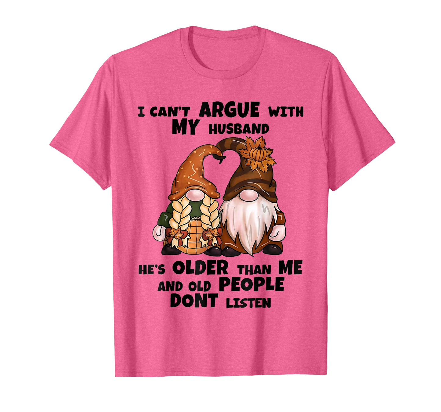 I Can't Argue with My Husband He's Older Than Me Funny Gnome T-Shirt