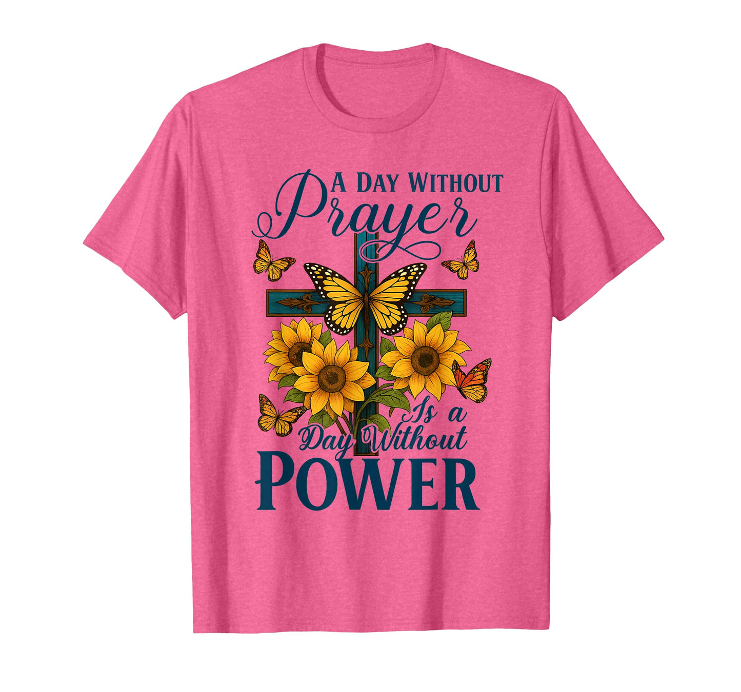 A Day Without Prayer is A Day Without Power Cross Sunflower T-Shirt