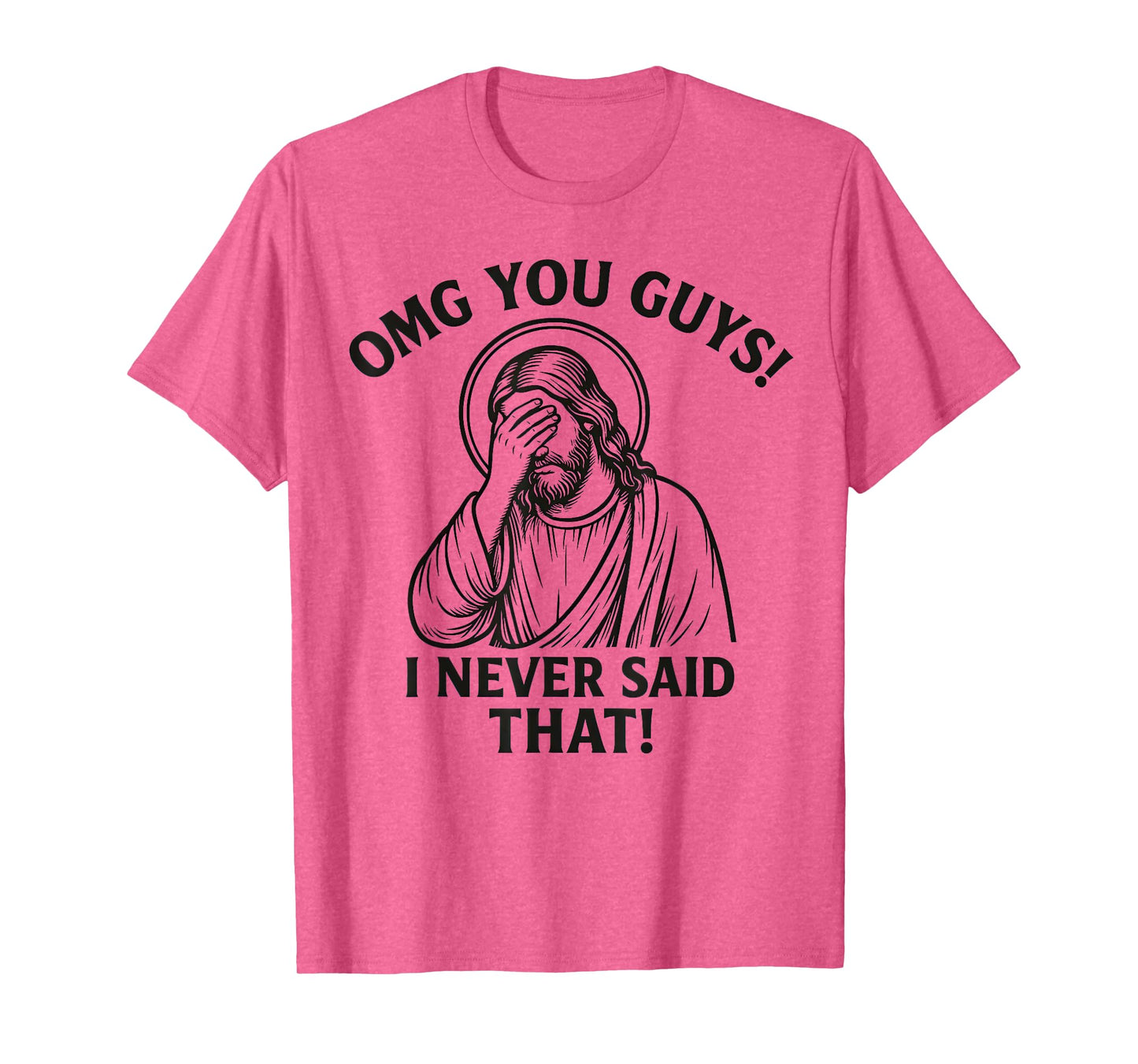 OMG You Guys I Never Said That Jesus Thats Not What I Said T-Shirt