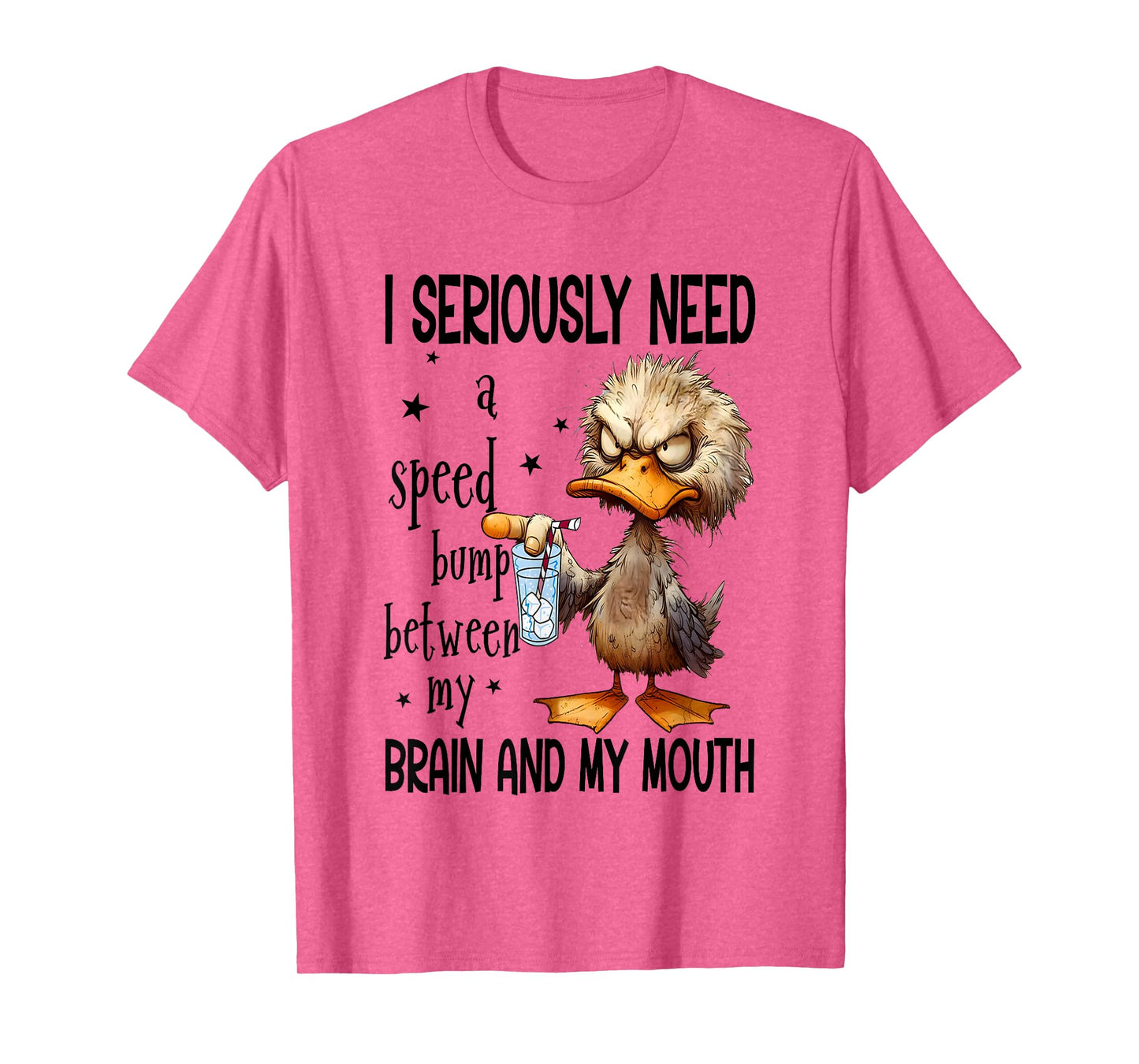I Seriously Need A Speed Bump Between My Brain And My Mouth T-Shirt
