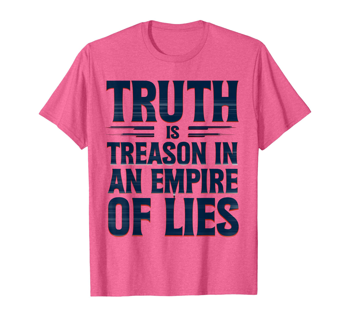 Truth is Treason in an Empire of Lies Funny Quote T-Shirt