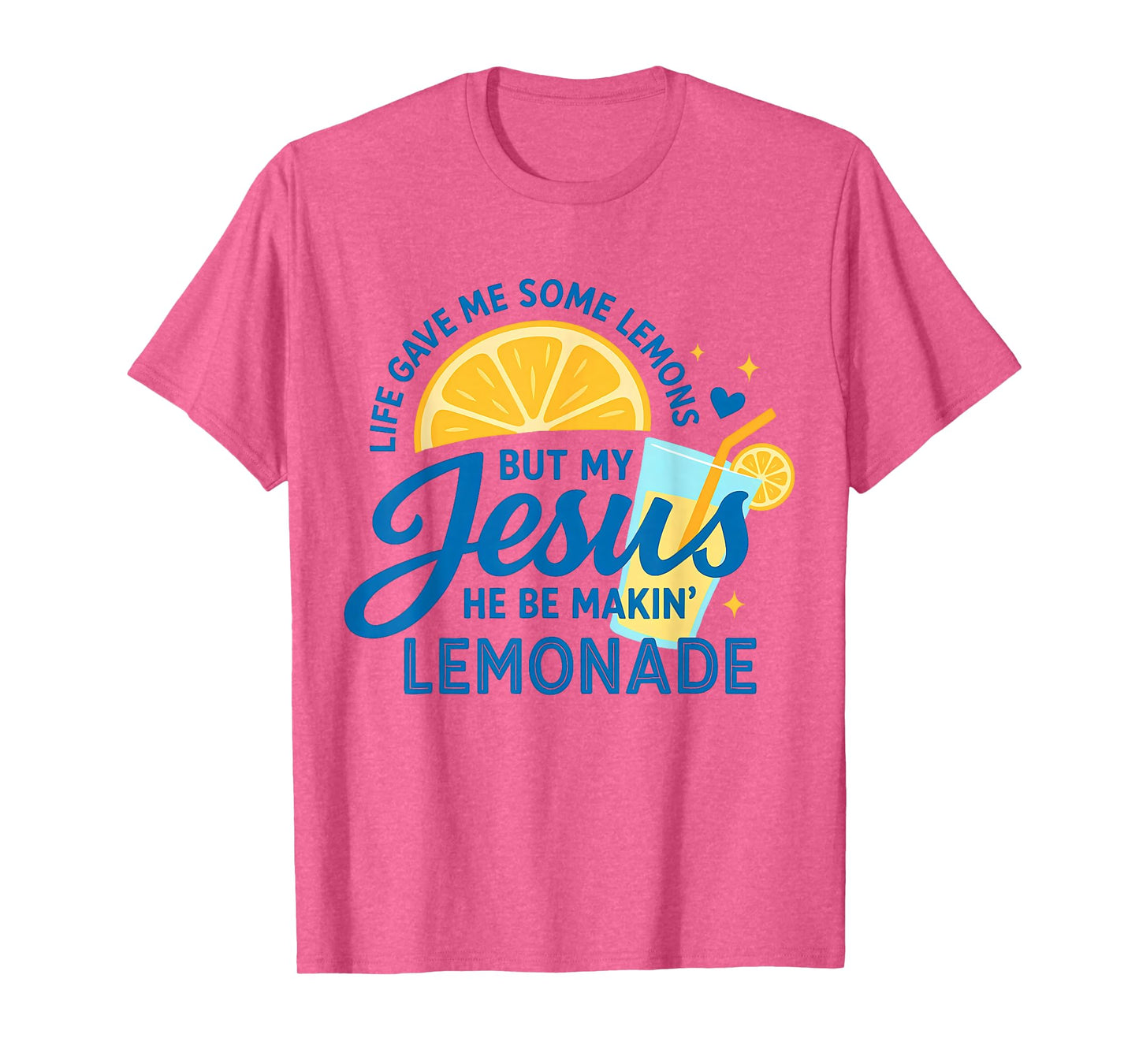 Life Gave Me Some Lemons But My Jesus He Be Making Lemonade T-Shirt