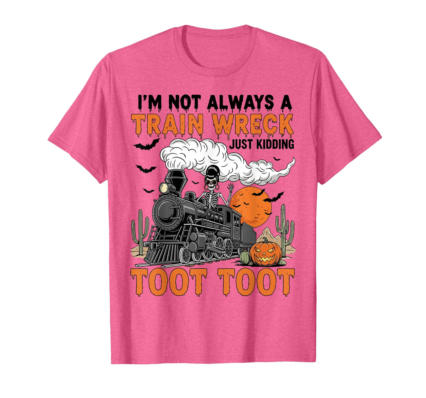 I’m Not Always A Train Wreck Just Kidding Toot Toot Funny T-Shirt