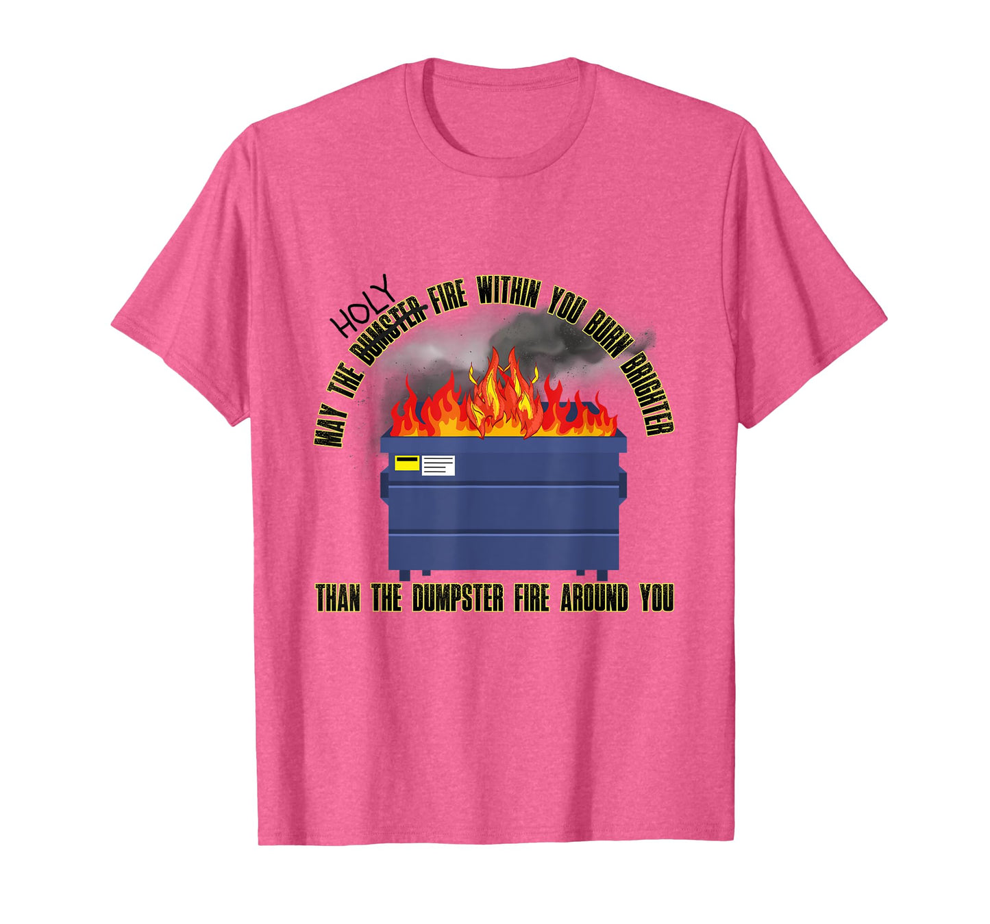 May The Holy Fire Be Brighter Than Dumpster Fire Around You T-Shirt
