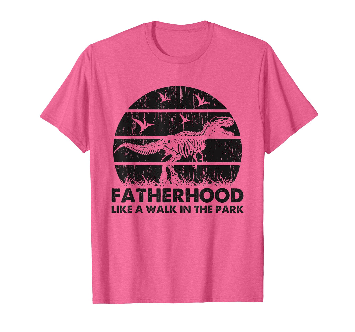 Fatherhood Like A Walk In The Park Funny Dad T-Rex T-Shirt