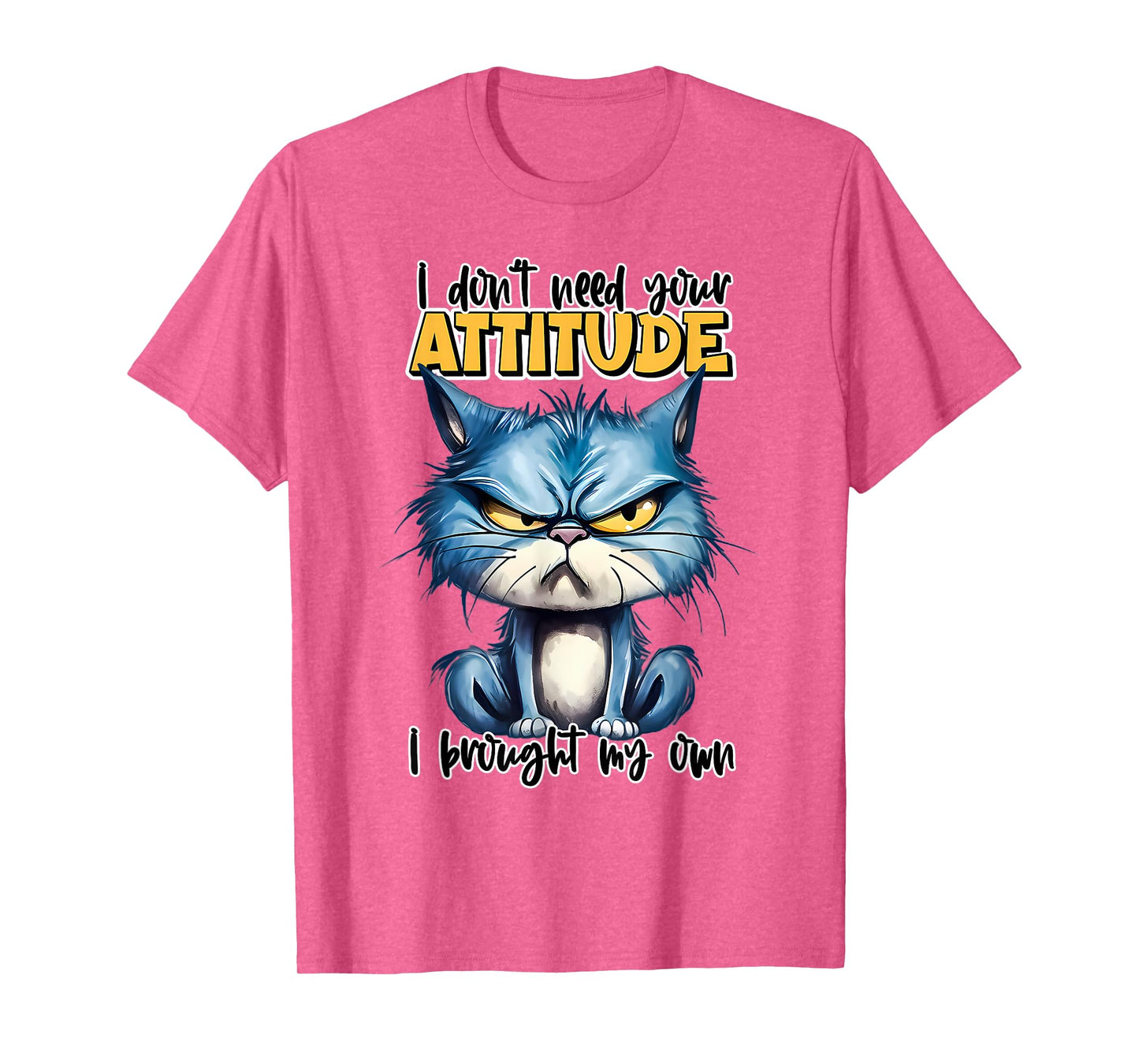 I don't need your attitude I brought my own Funny Sarcasm T-Shirt