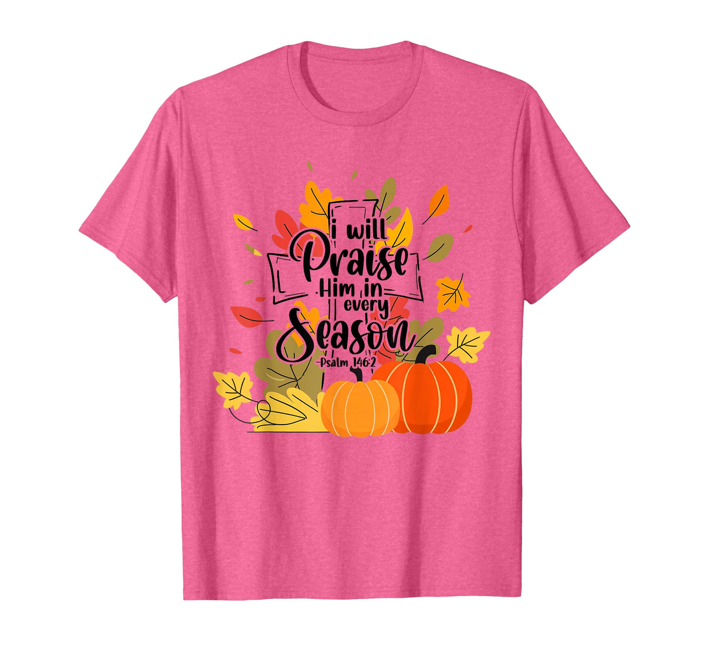 Christian Thanksgiving I-Will Praise Him in Every Season T-Shirt