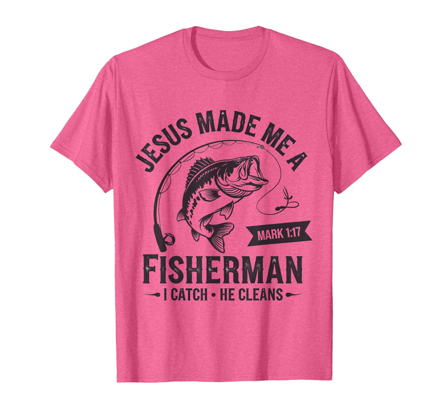 Christian Fisher Jesus Made Me A Fisherman I Catch He Cleans T-Shirt