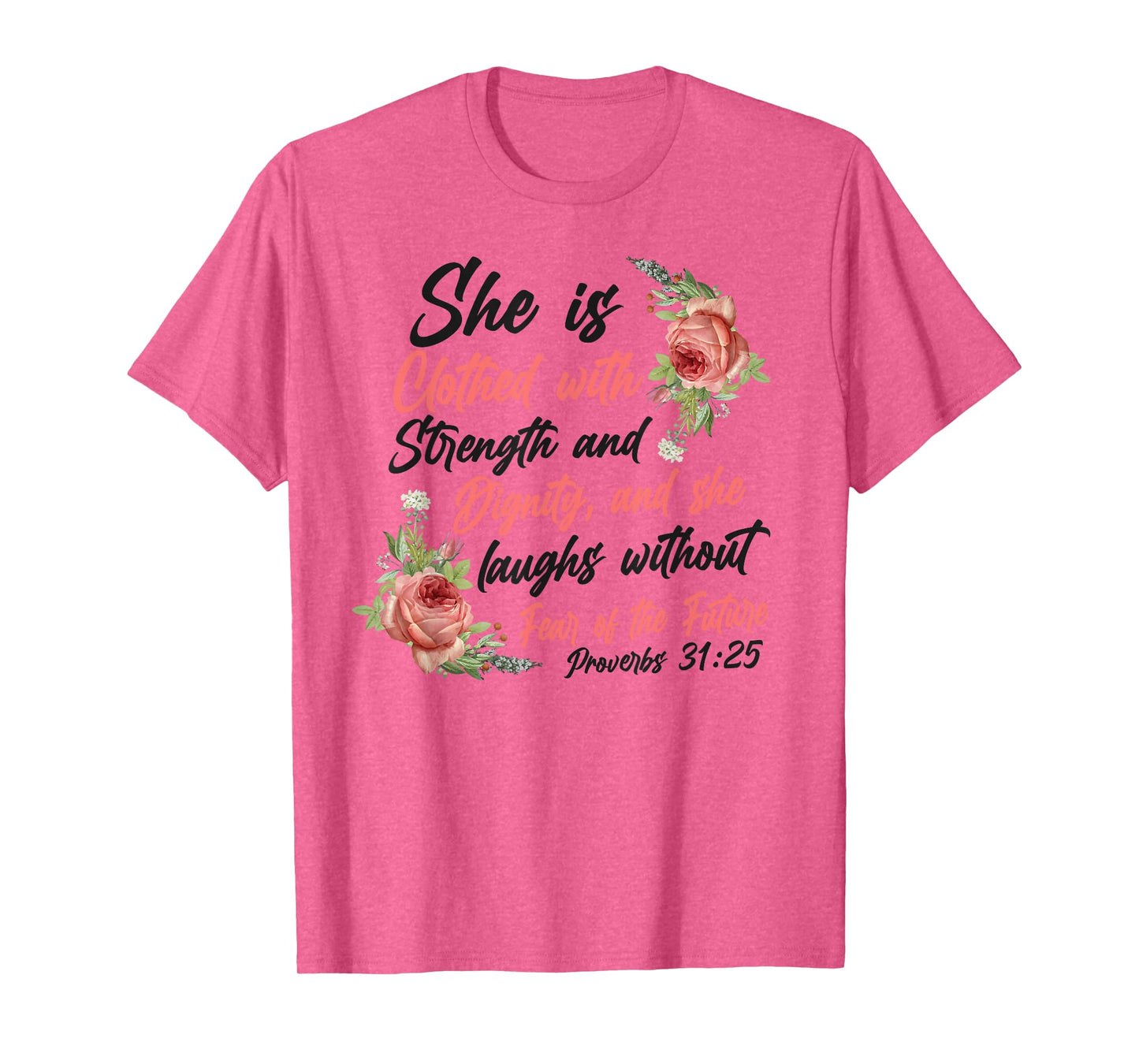 Christian Bible Verse Quote Rose Flower Proverbs 31:25 T-Shirt