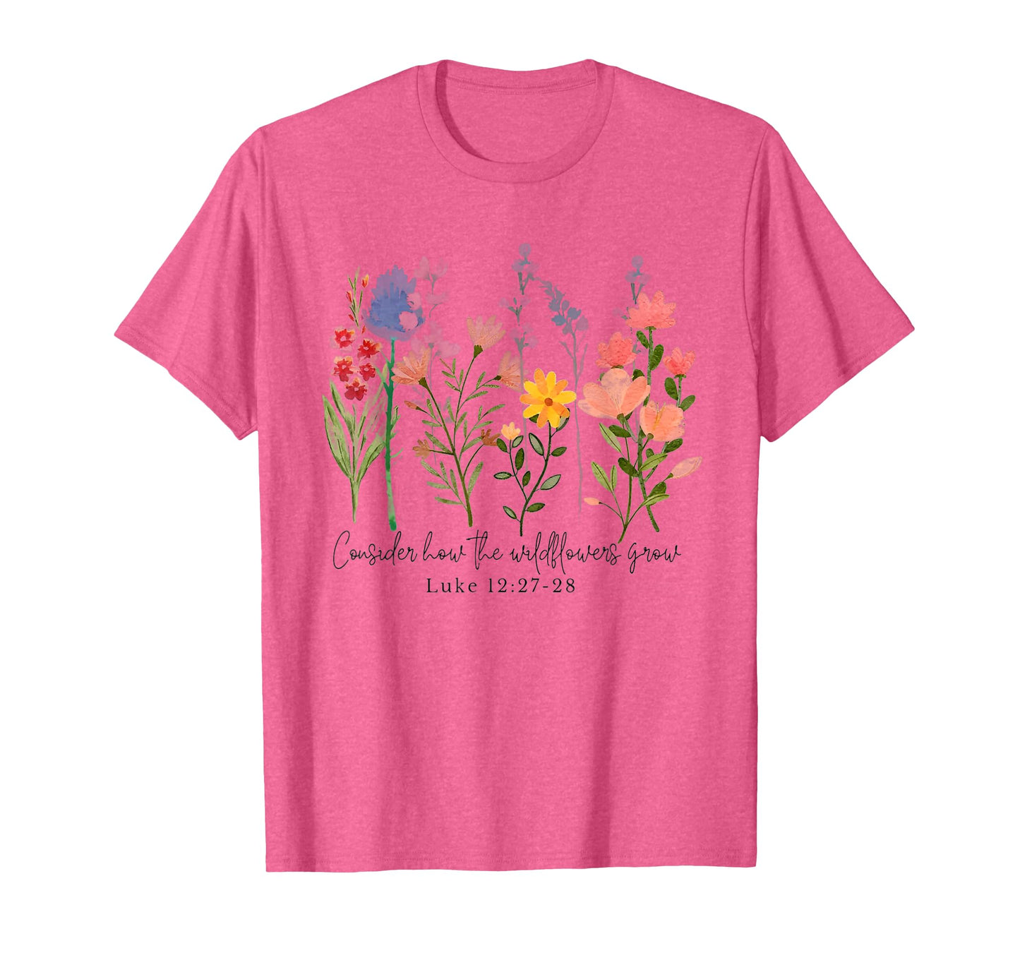 Consider How The Wildflowers Grow Funny Christian T-Shirt