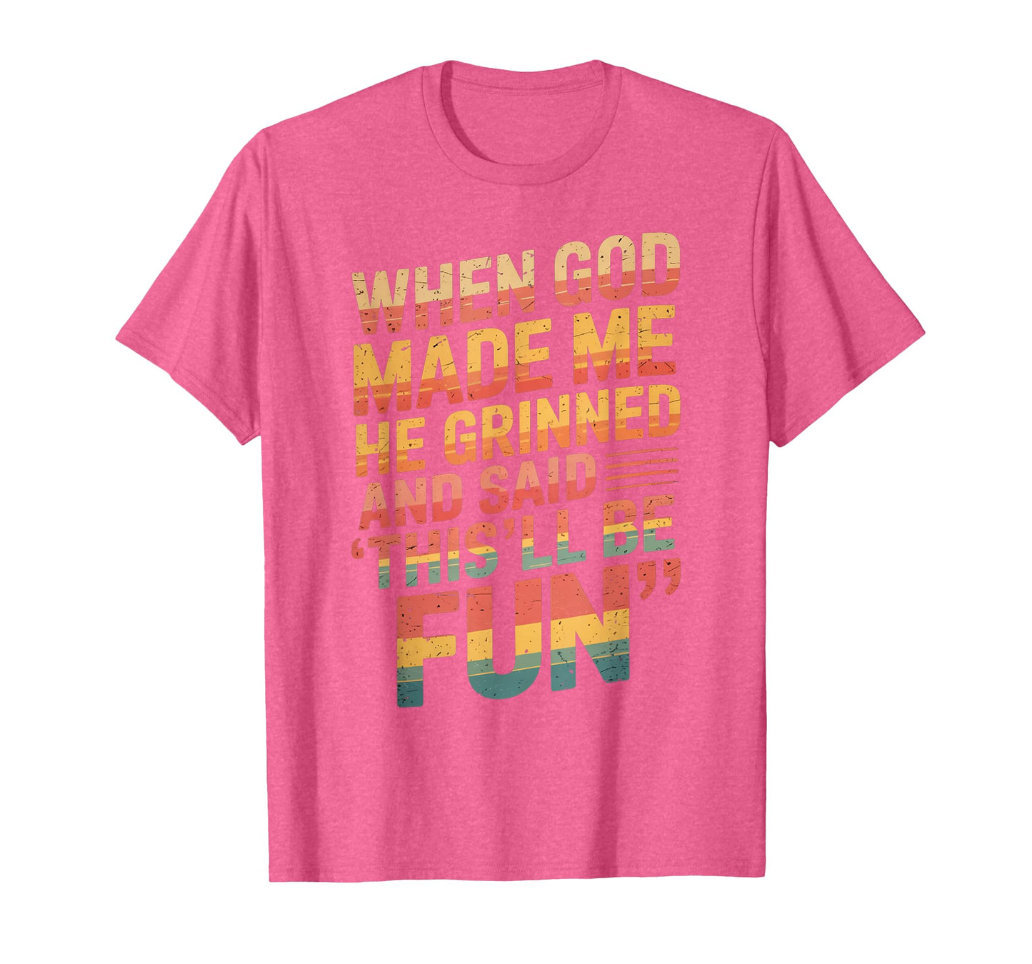 When God Made Me He Said This'll Be Fun for Men Dad, Husband T-Shirt