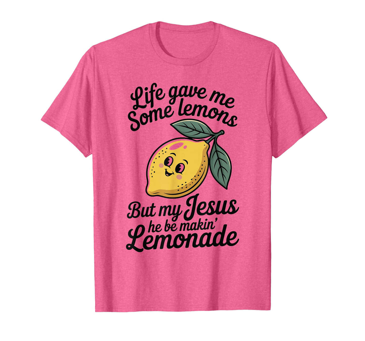 Life Gave Me Some Lemons But My Jesus He Be Makin' Lemonade T-Shirt