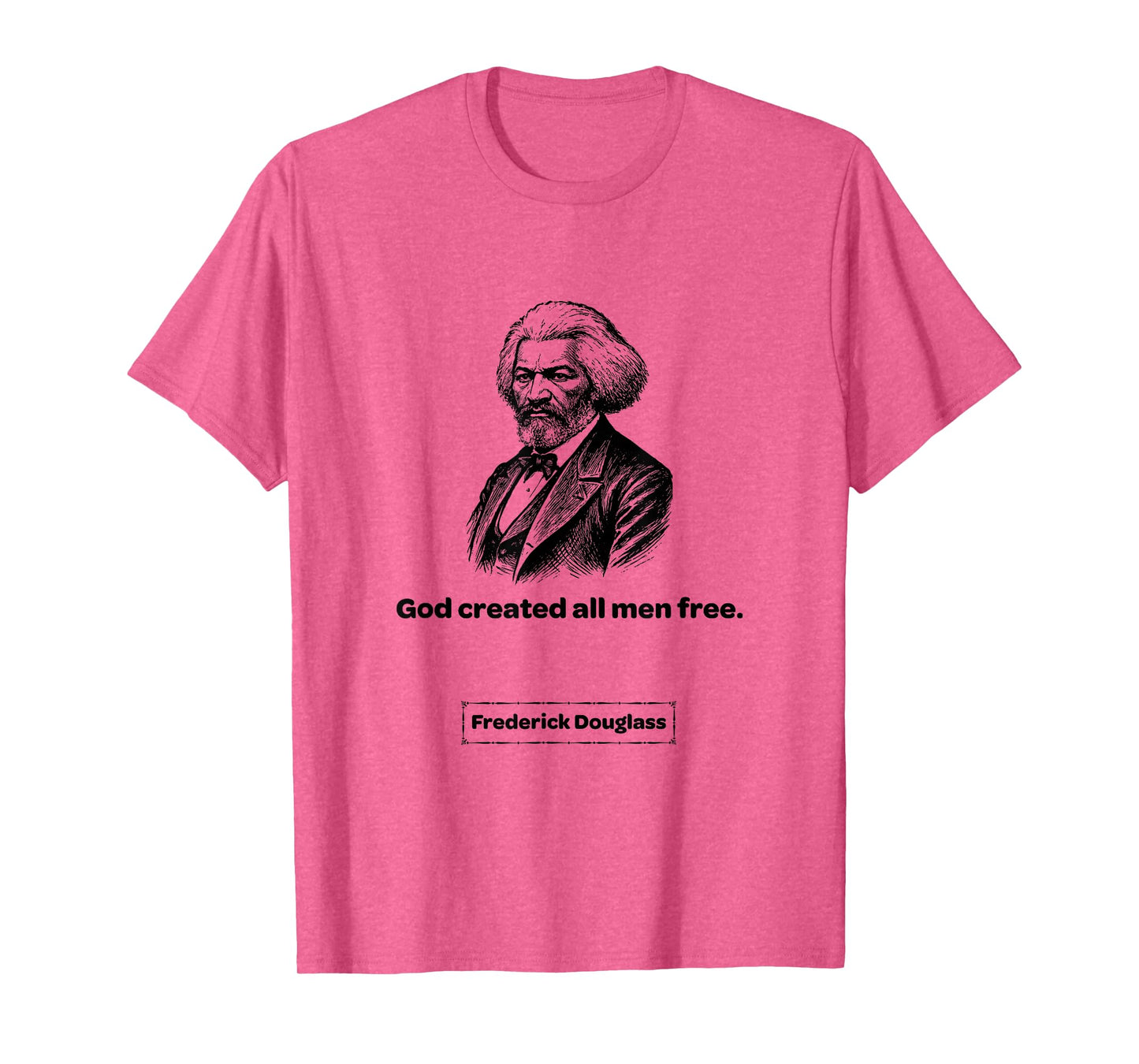 Frederick Douglass God Created All Men Free Men Women Gift T-Shirt
