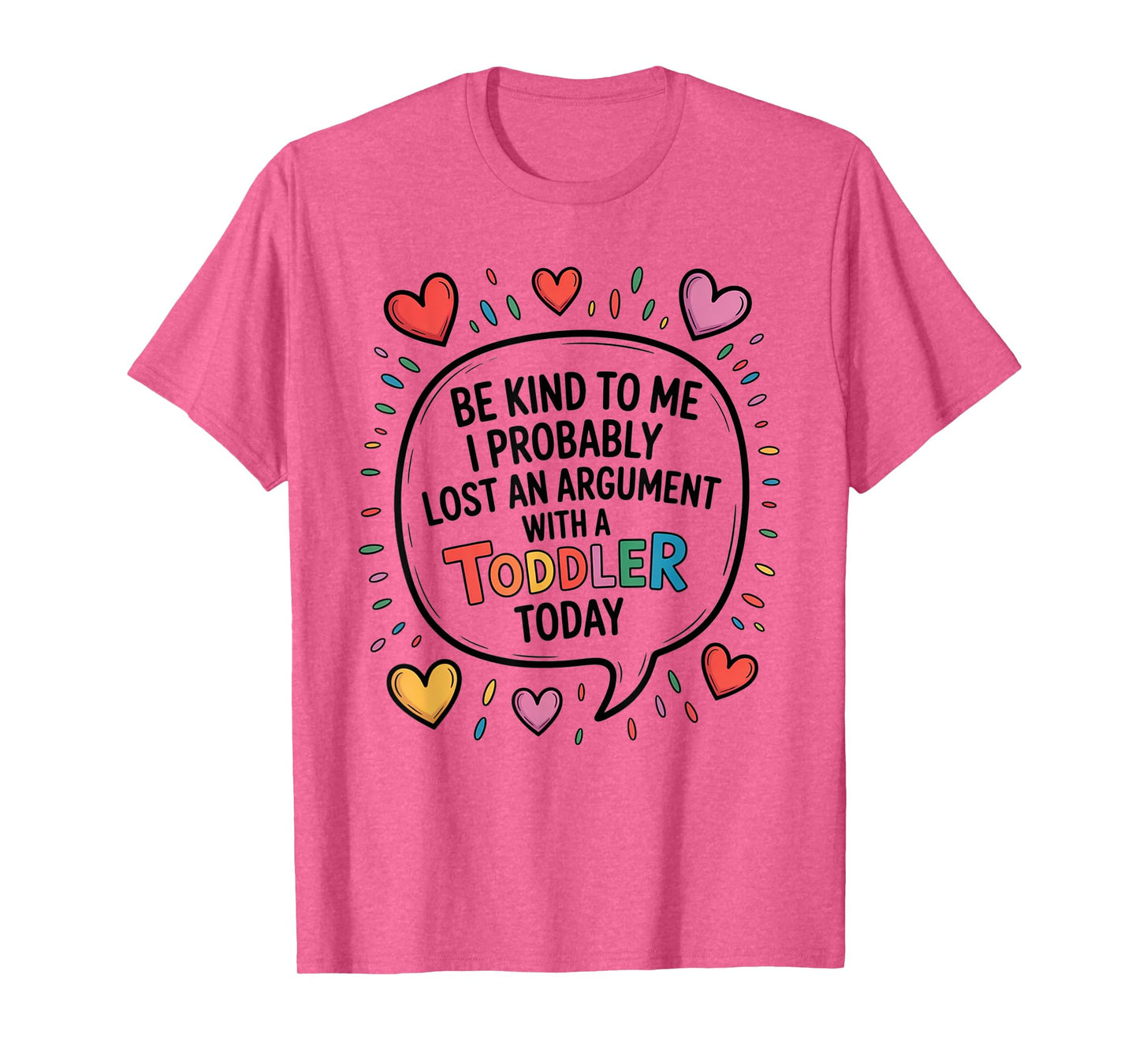 Be Kind To Me I Probably Lost An Argument With A Toddler T-Shirt