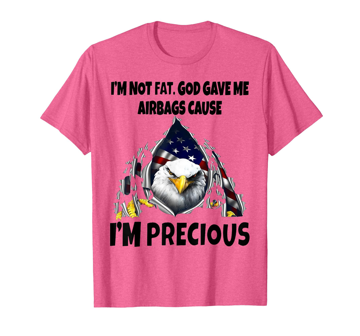 Eagle I’m Not Fat God Gave Me Airbags Cause I'm Precious T-Shirt
