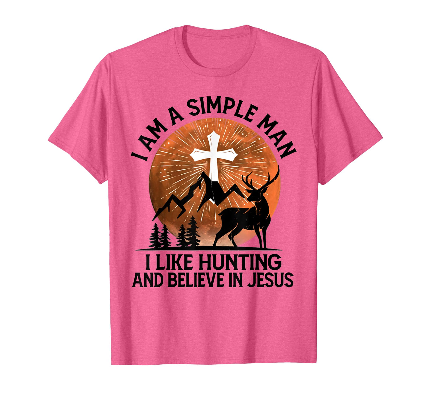I Am A Simple Man I Like Hunting And Believe In Jesus T-Shirt