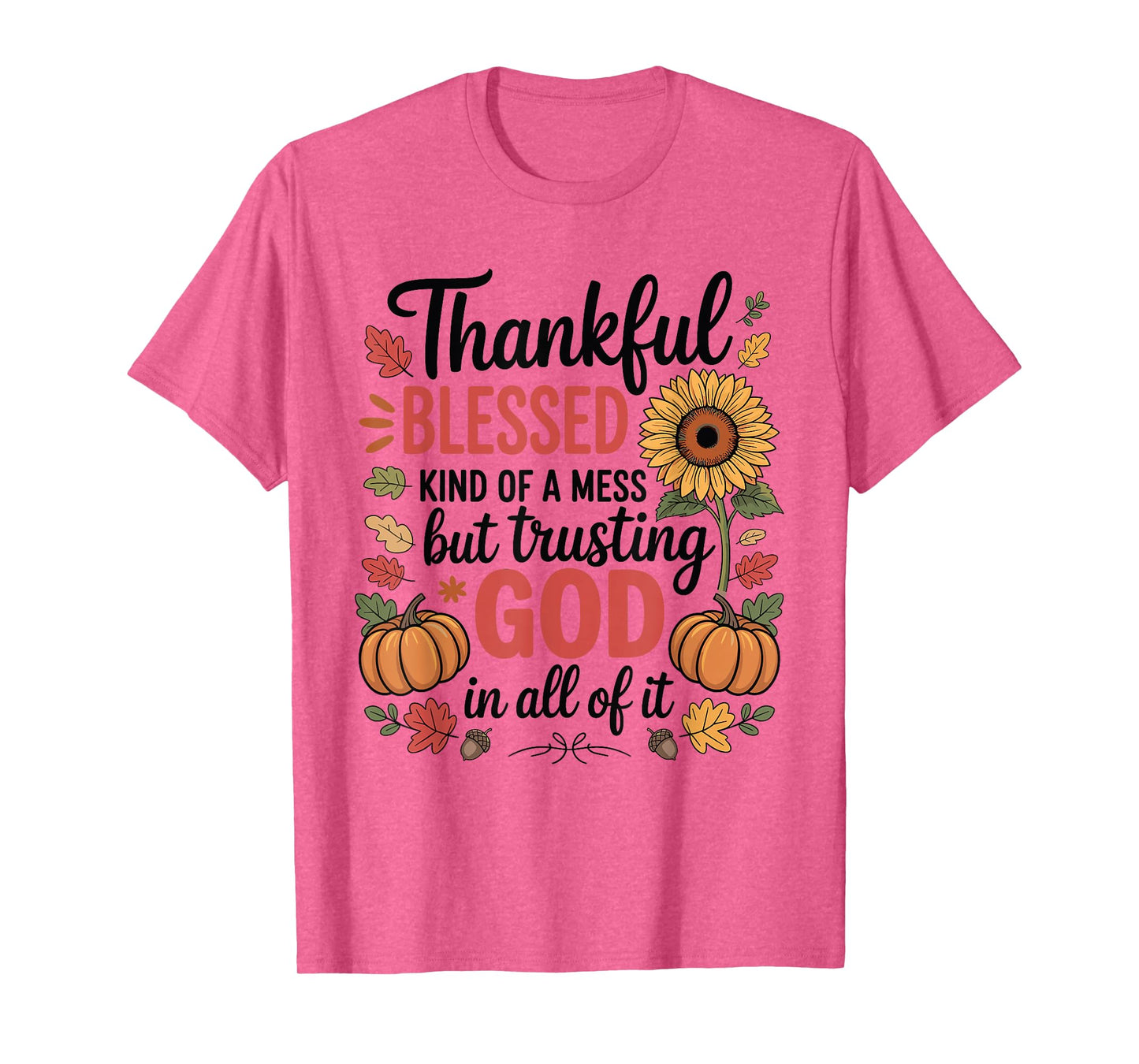 Thankful Blessed Kind Mess Trusting God Thanksgiving Pumpkin T-Shirt