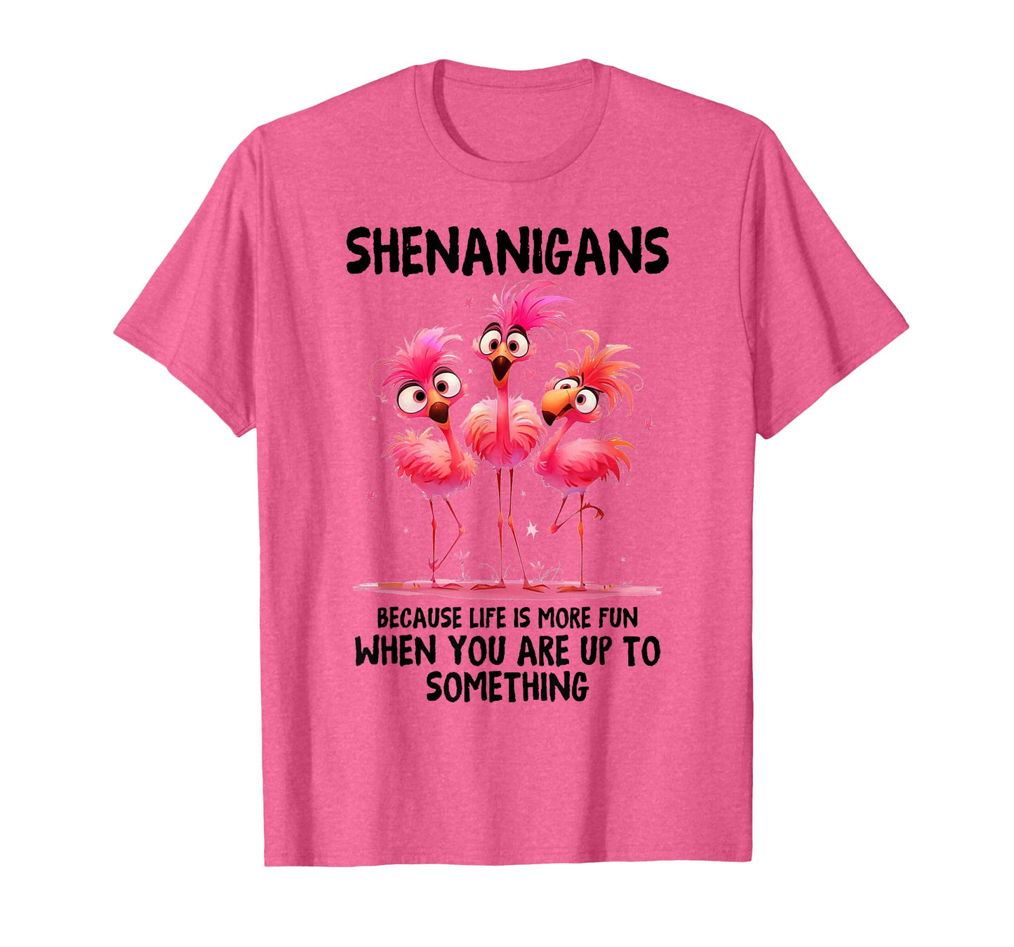 Flamingo Shenanigans Because Life Is More Fun When You T-Shirt