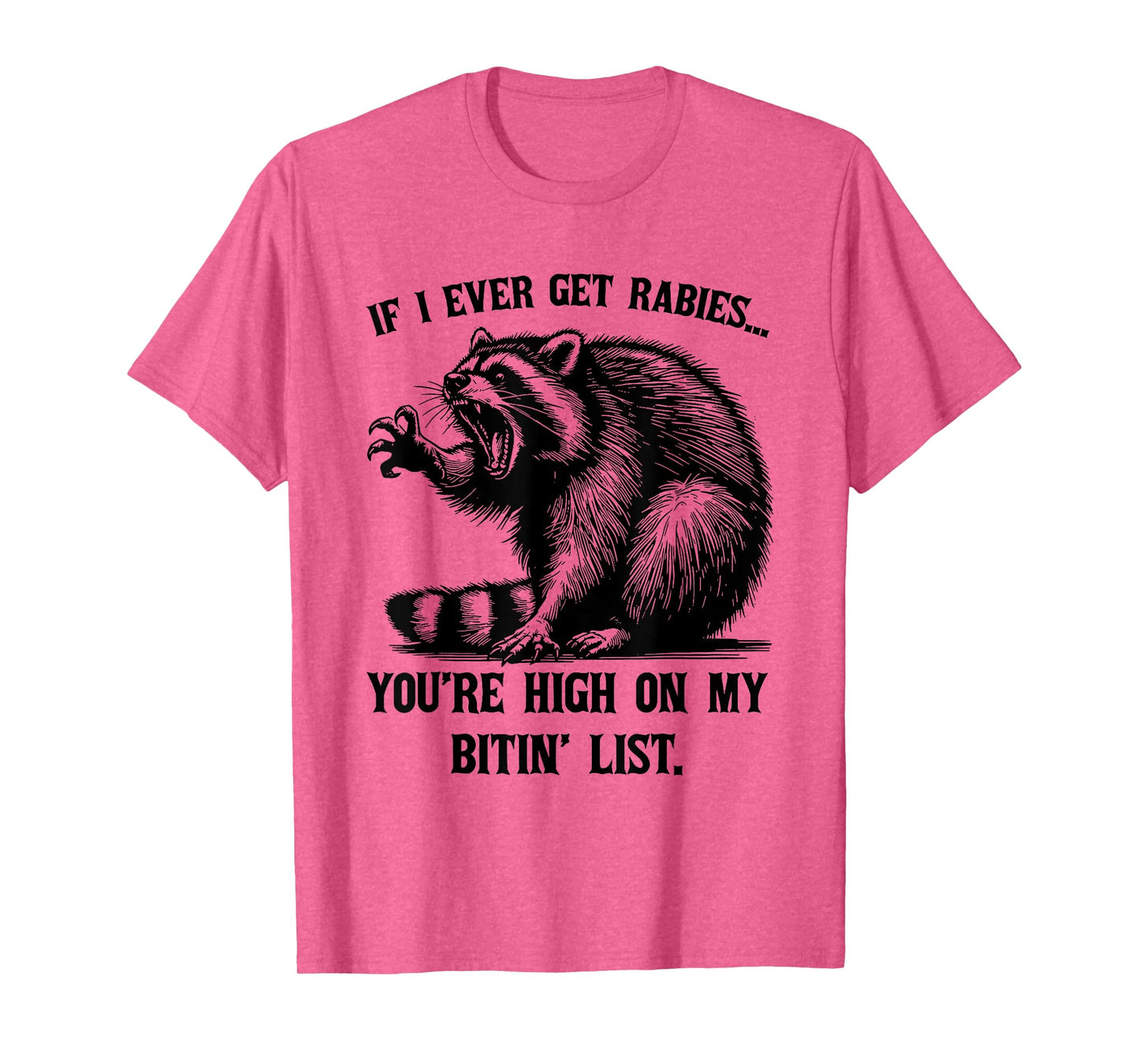If I Ever Get Rabies You're High On My Bitin' List Raccoon T-Shirt