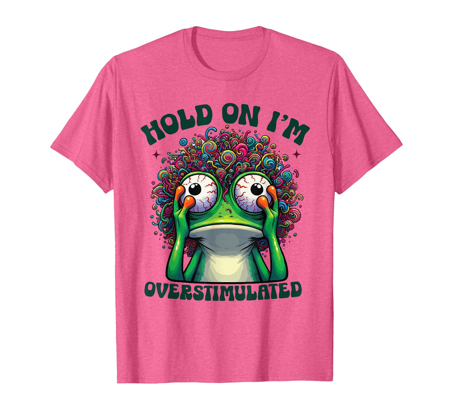 Hold On I'm Overstimulated funny Frog ADHD autism meme frog T-Shirt