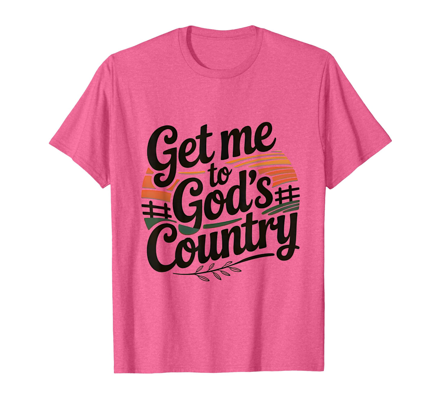 Get Me To God’s Country T-Shirt