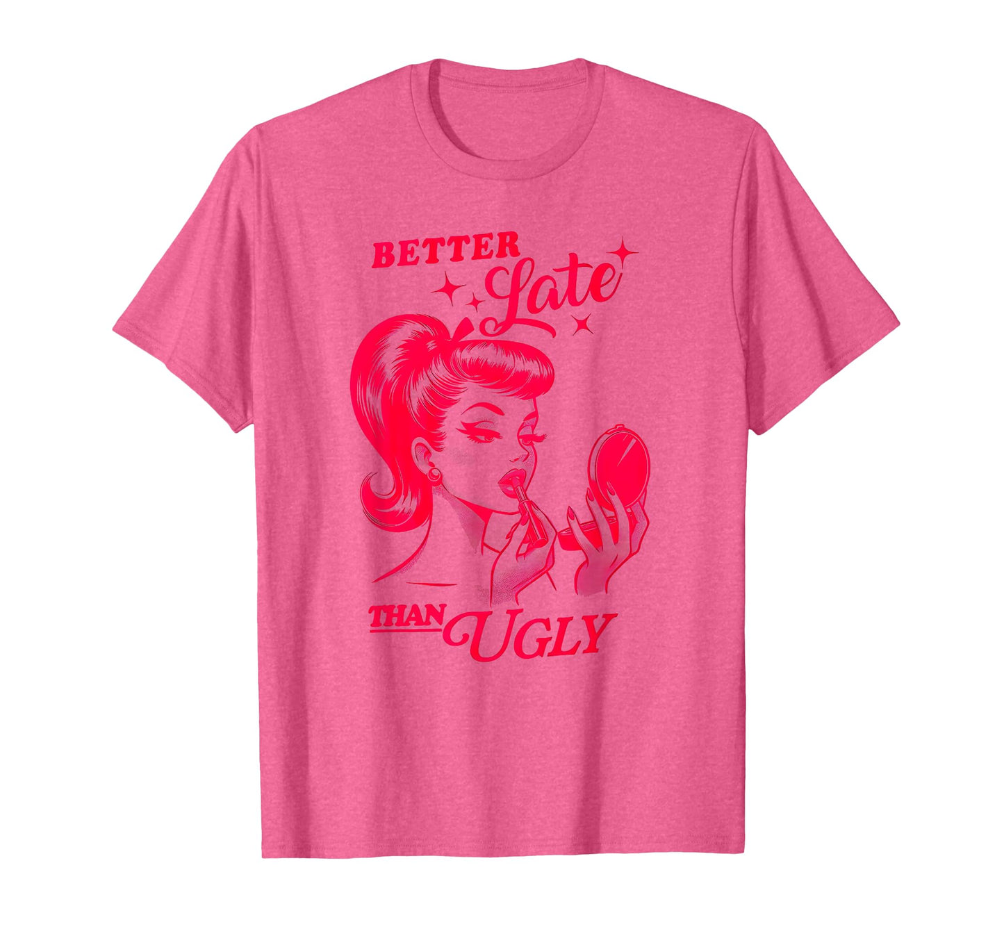 BETTER Late THAN UGLY Funny design T-Shirt
