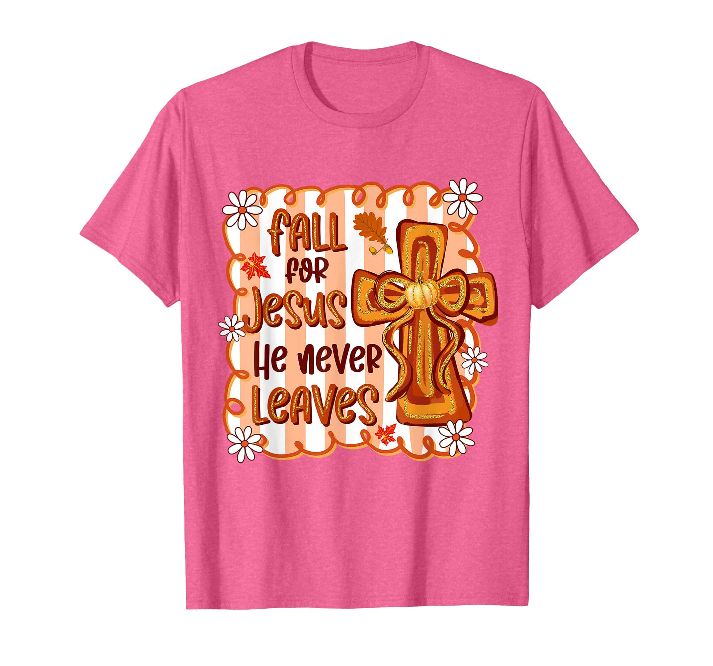 Fall For Jesus He Never Leaves Christian Cross Religious T-Shirt