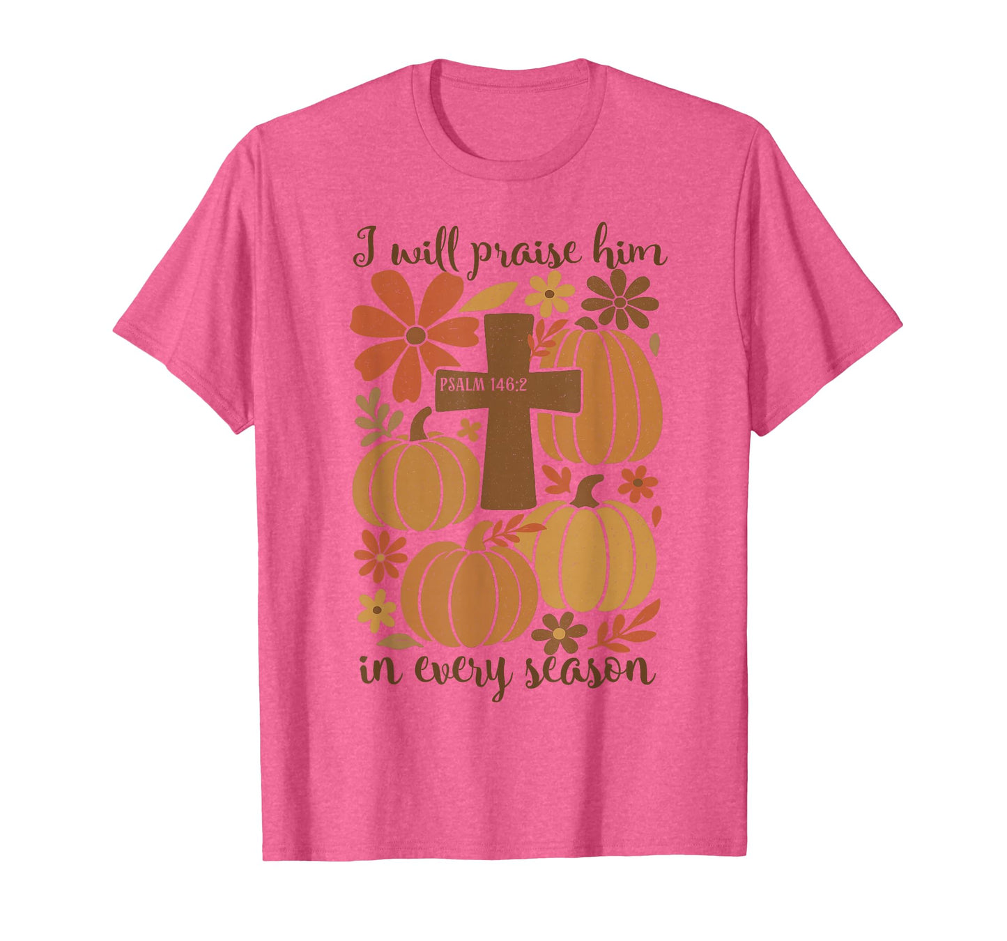 I-Will Praise Him in Every Season Christian Thanksgiving T-Shirt